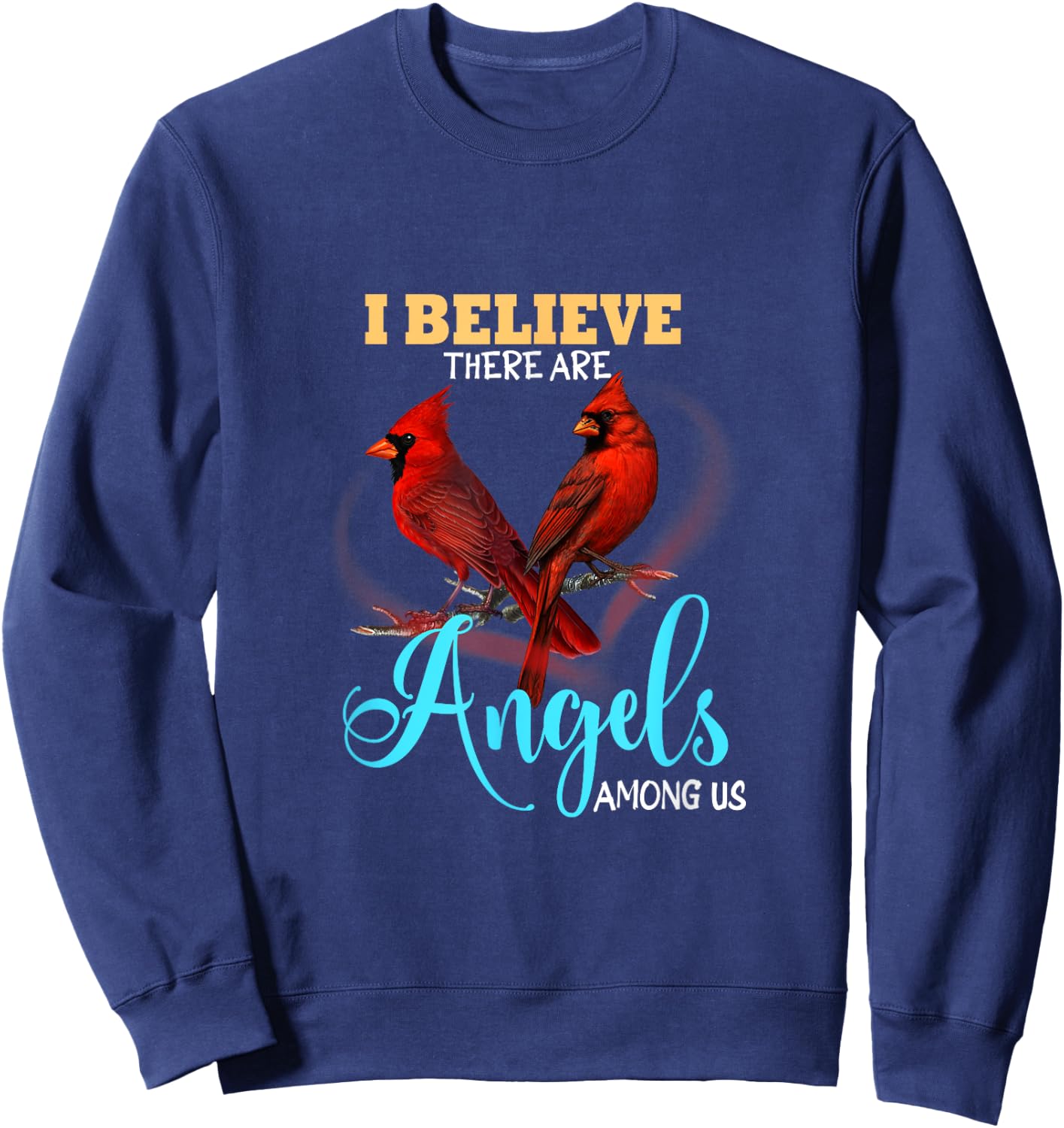 Believe There Are Angels Among Of Us Cardinal Bird Lovers Sweatshirt - Sweatshirt | Navy