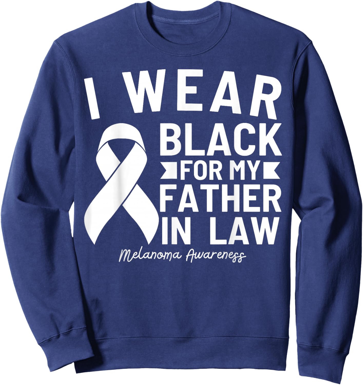 I Wear Black For My Father In Law Melanoma Awareness Sweatshirt - Sweatshirt | Navy