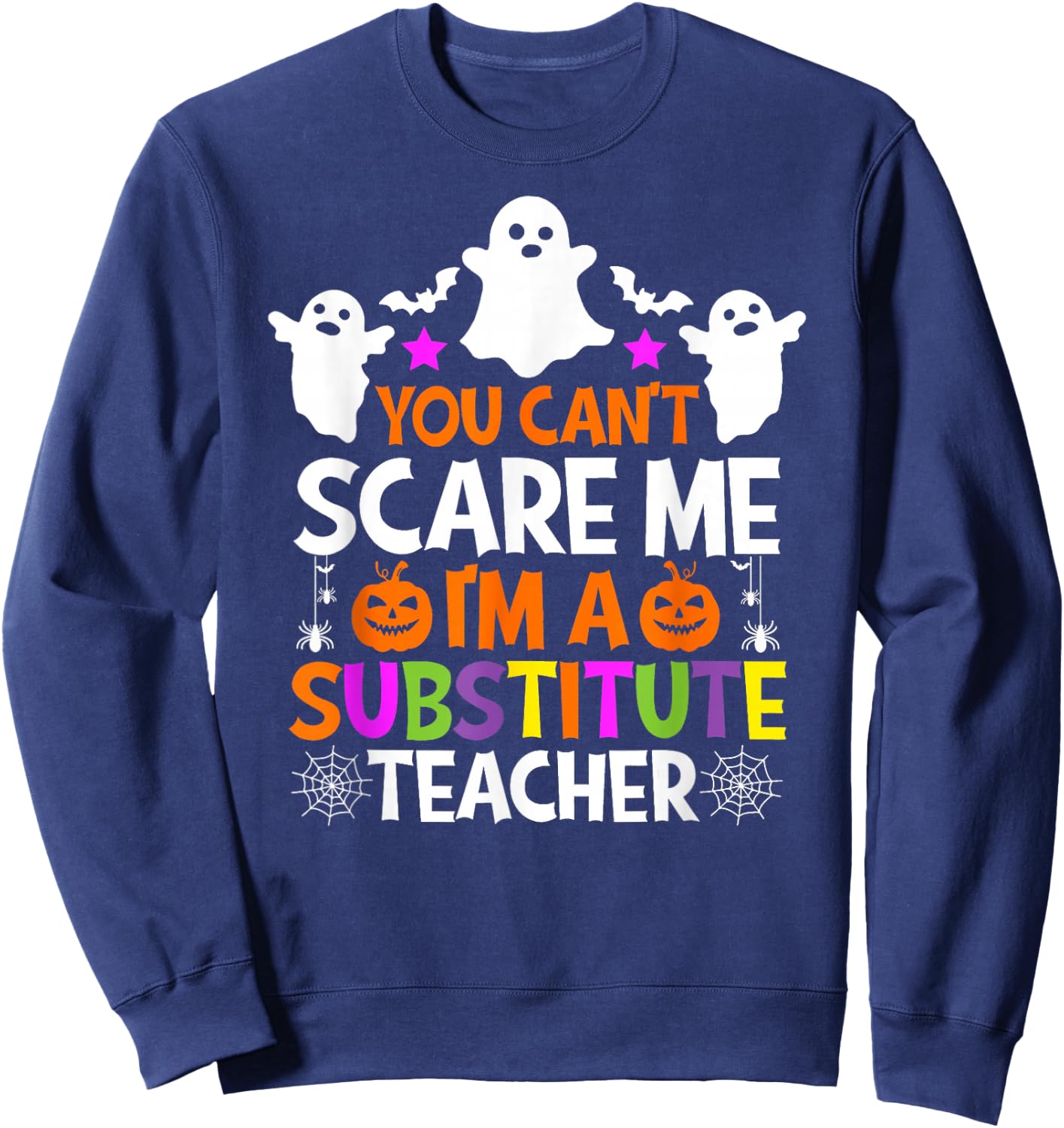 You Can't Scare Me I'm A Substitute Teacher Shirt Halloween Sweatshirt - Sweatshirt | Navy