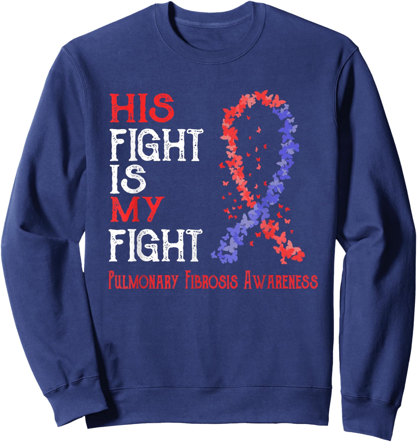 His Fight Is My Fight Pulmonary Fibrosis Awareness Sweatshirt - Sweatshirt | Navy