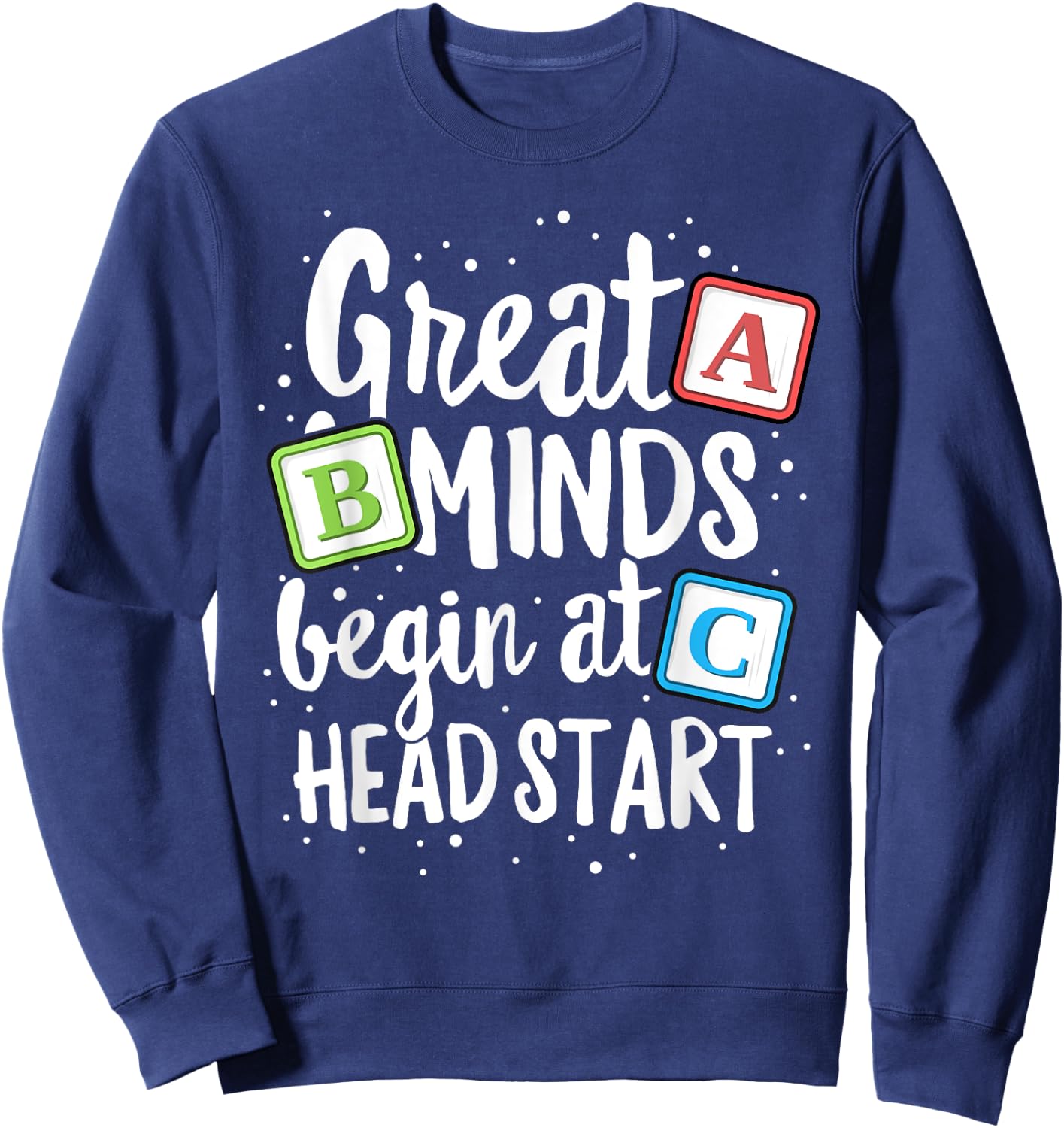 Great Minds Head Start Teacher Early Childhood Education Sweatshirt - Sweatshirt | Navy