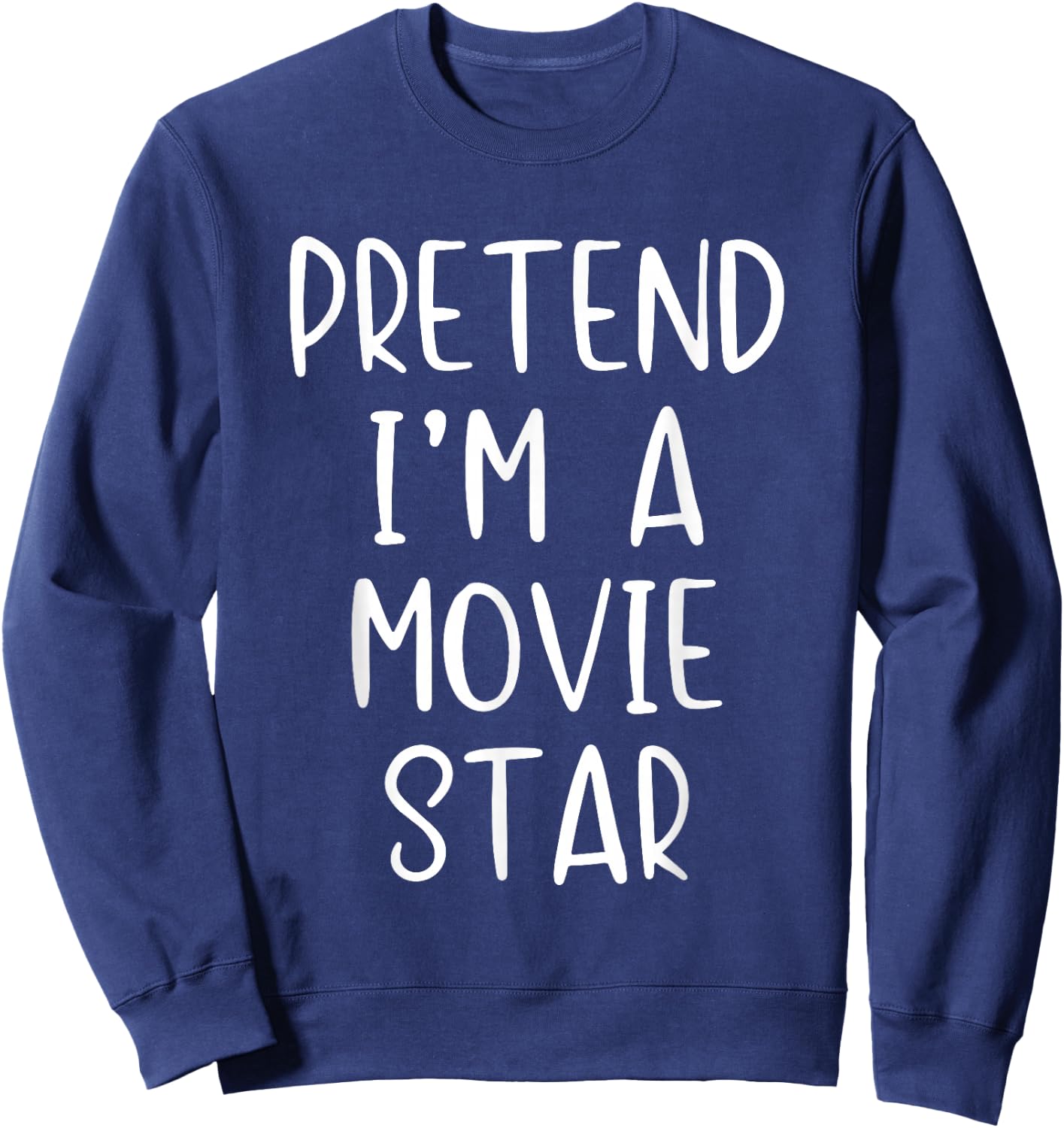 Pretend I'm A Movie Star Costume Halloween Simple Adult Kid Sweatshirt - Sweatshirt | Navy