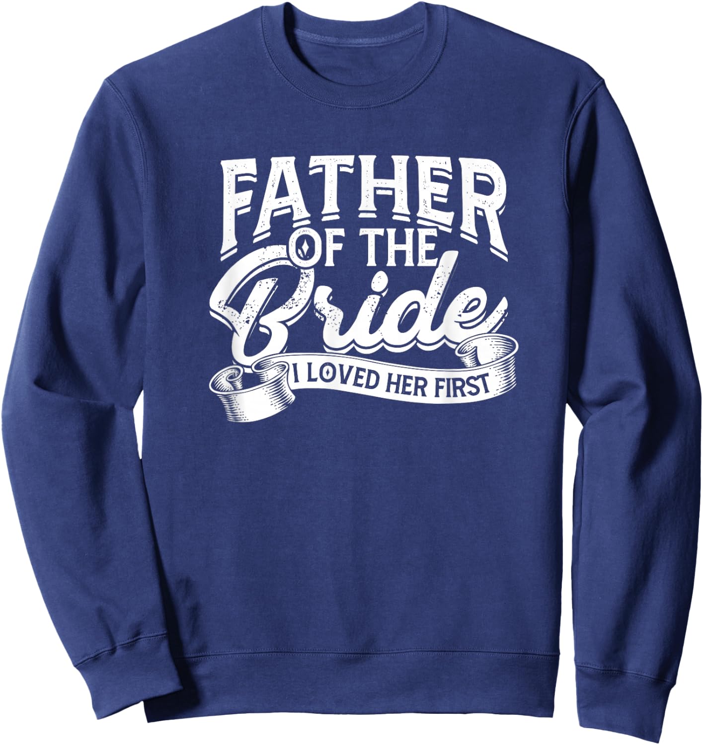 Father of the bride I loved her first - Bride and groom Sweatshirt - Sweatshirt | Navy