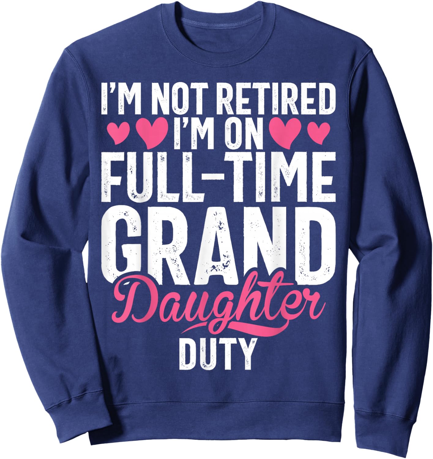 Im not retired im on Full Tim Granddaughter Duty Grandma Sweatshirt - Sweatshirt | Navy