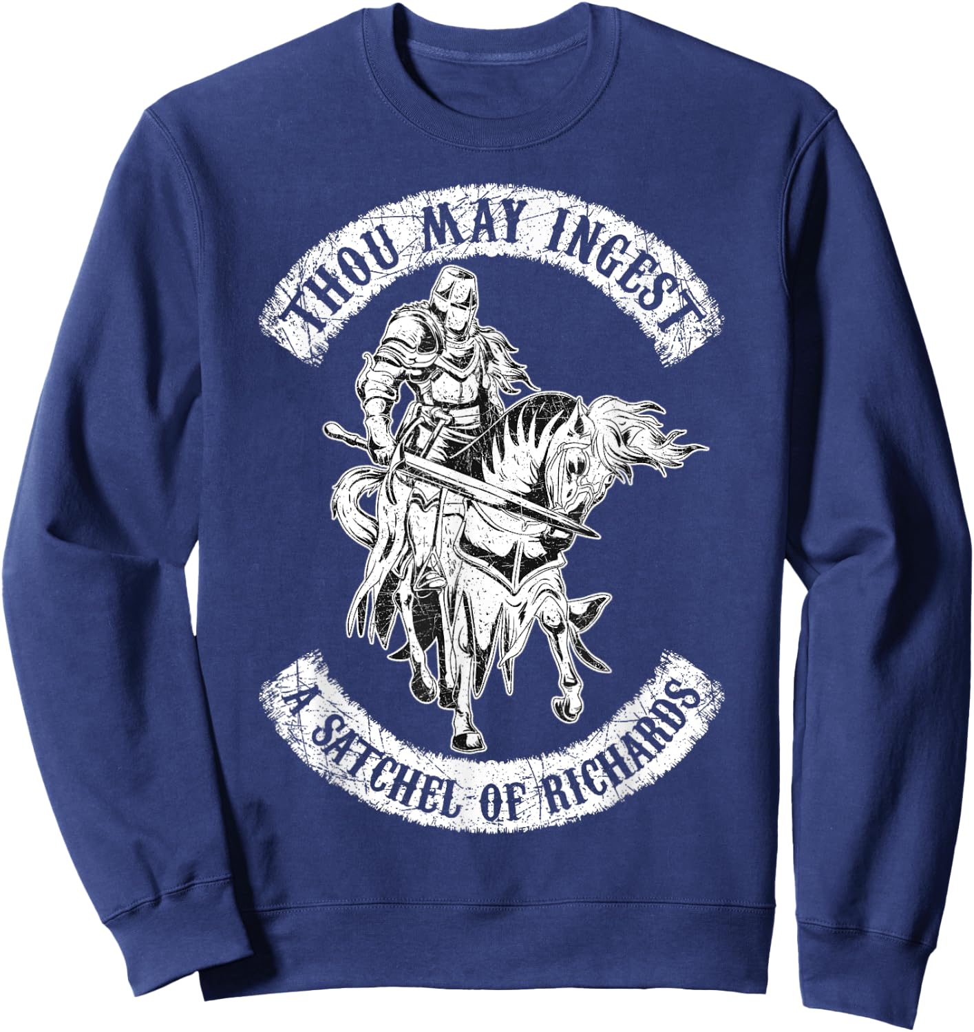 Eat A Bag Of Dicks Thou May Ingest A Satchel Of Richards Sweatshirt - Sweatshirt | Navy