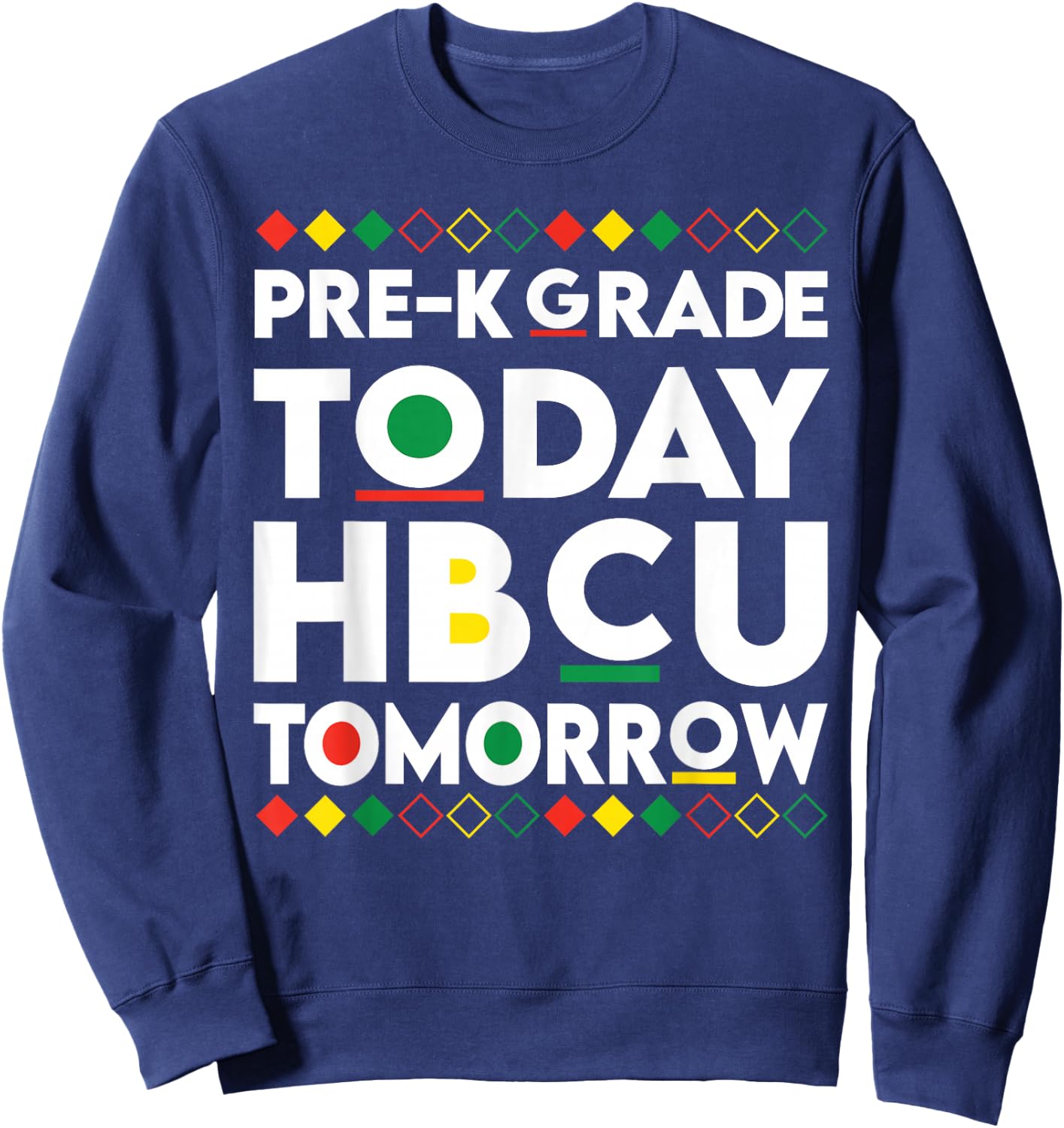 Future HBCU College Student pre-k Grade Today HBCU Tomorrow Sweatshirt - Sweatshirt | Navy