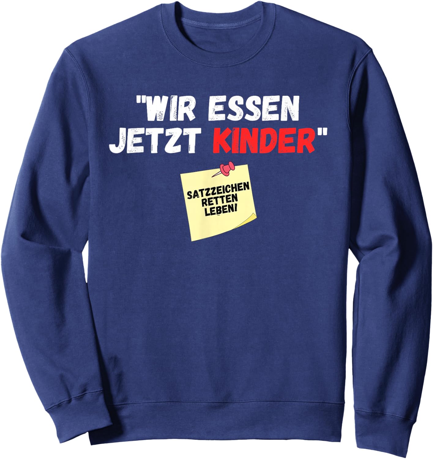 Wir essen jetzt Kinder Punctuation Mark Saved Life Slogan Witz , black Sweatshirt - Sweatshirt | Navy