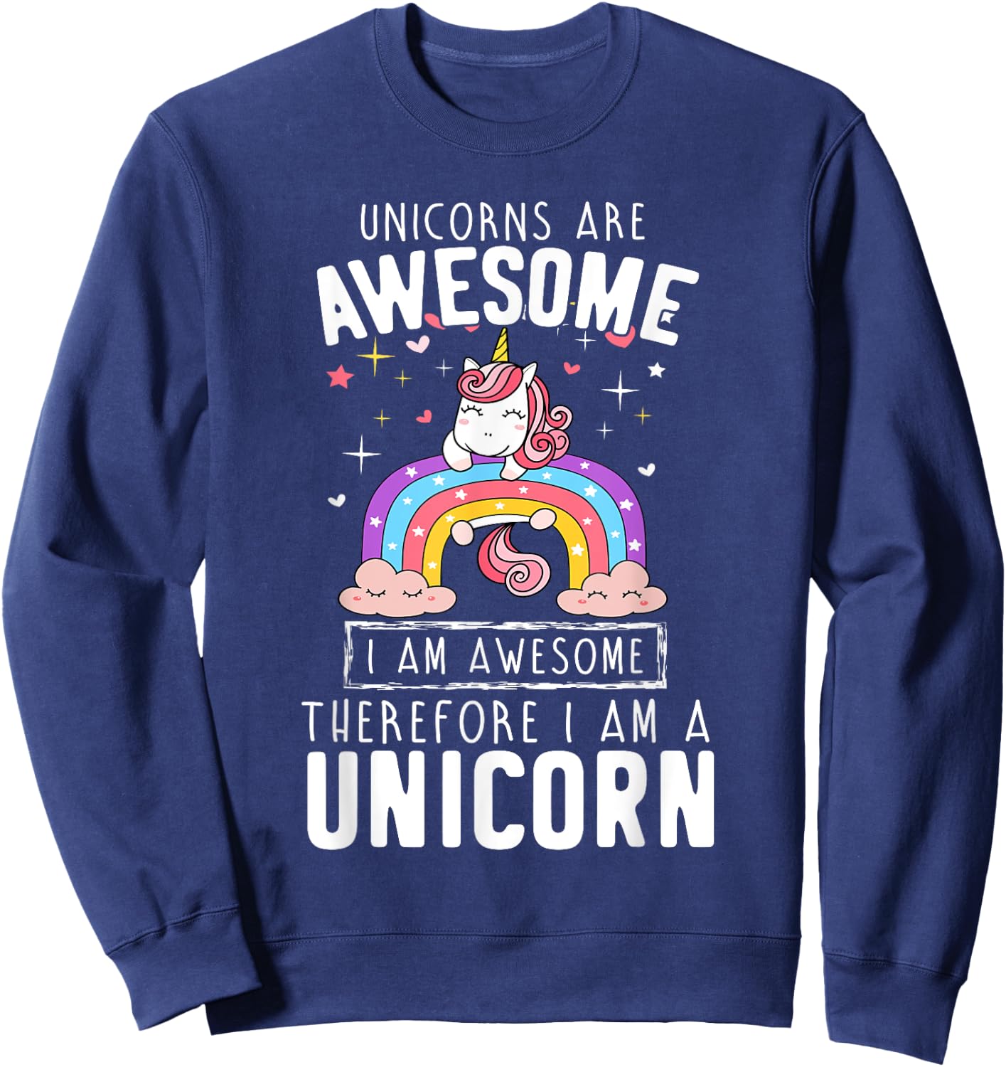 Unicorns Are Awesome I'm Awesome Therefore I'm A Unicorn Sweatshirt - Sweatshirt | Navy