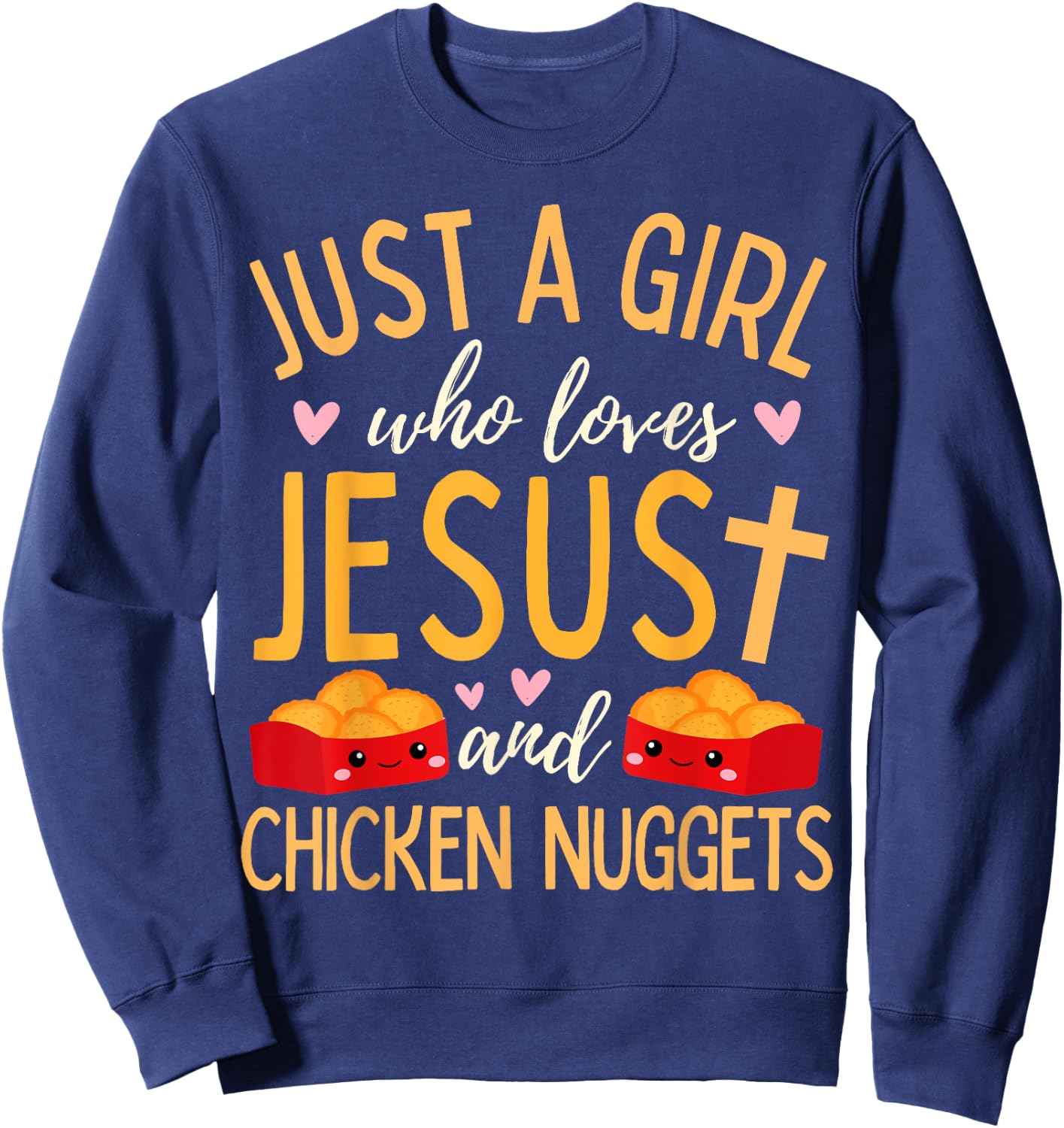 Just A Girl Who Loves Jesus and Chicken Nuggets Funny Sweatshirt - Sweatshirt | Navy