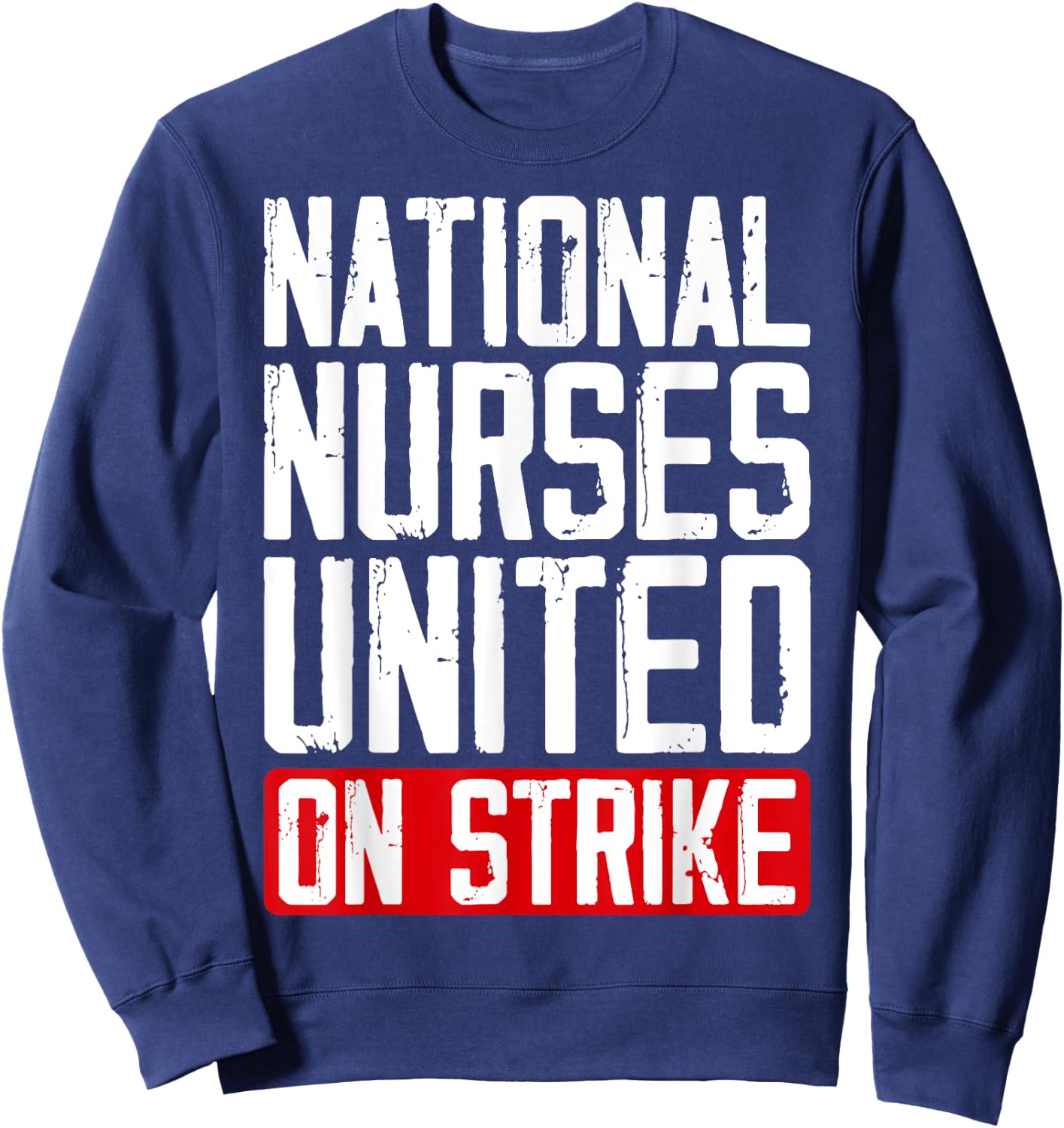 National Nurses United RNs On Strike I Stand With The NNU Sweatshirt - Sweatshirt | Navy