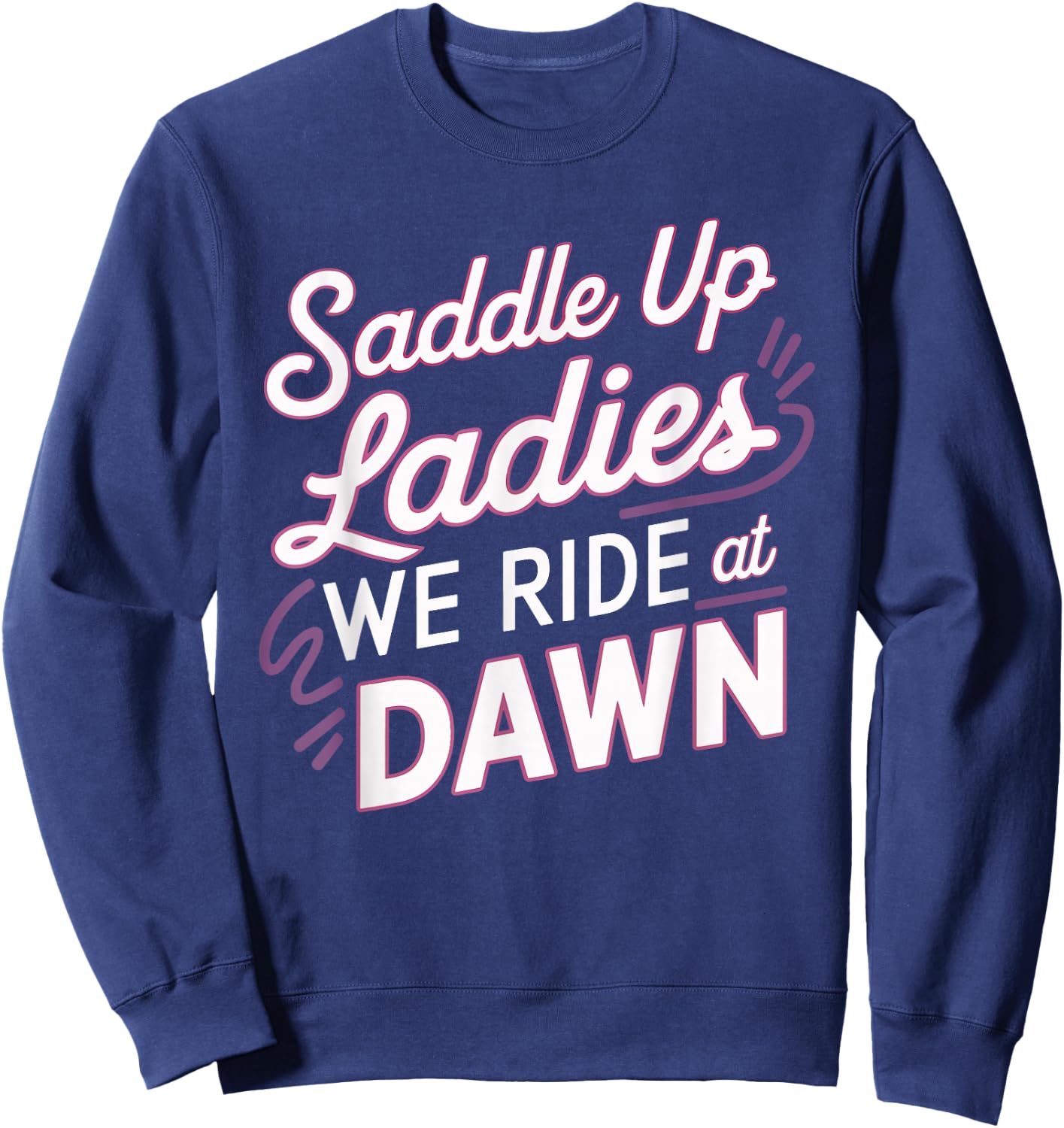 Saddle Up Ladies We Ride At Dawn Sweatshirt - Sweatshirt | Navy