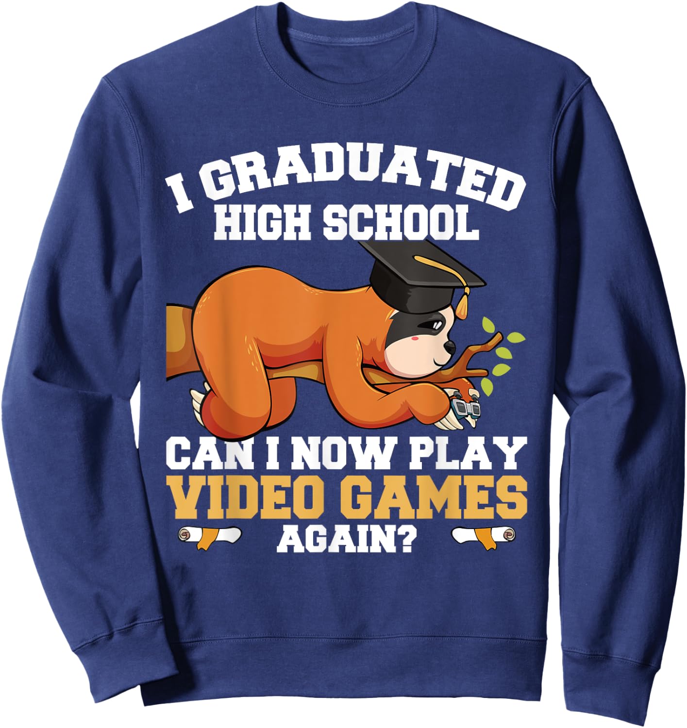 Graduated High School Can I Now Play Video Games Again Sloth Sweatshirt - Sweatshirt | Navy
