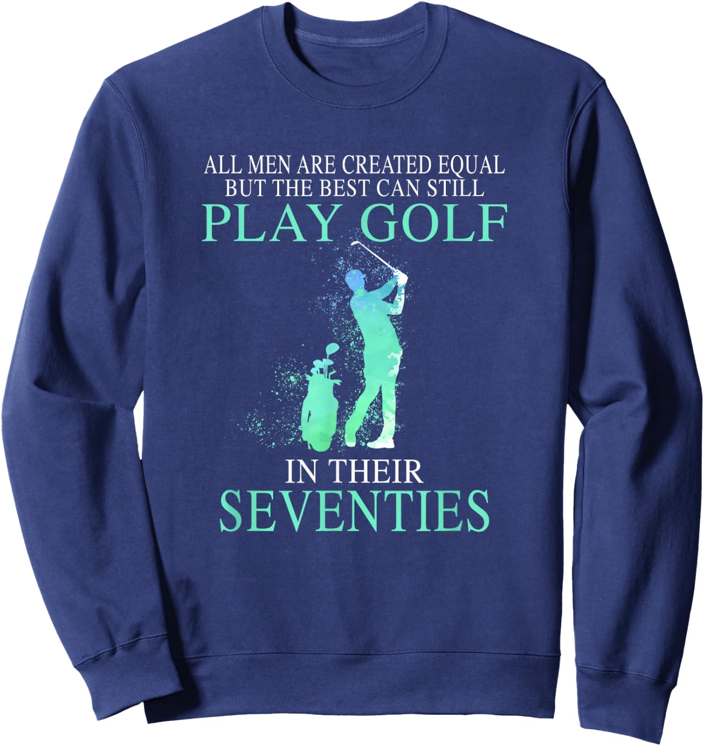 All men best can still play golf in their seventies Sweatshirt - Sweatshirt | Navy