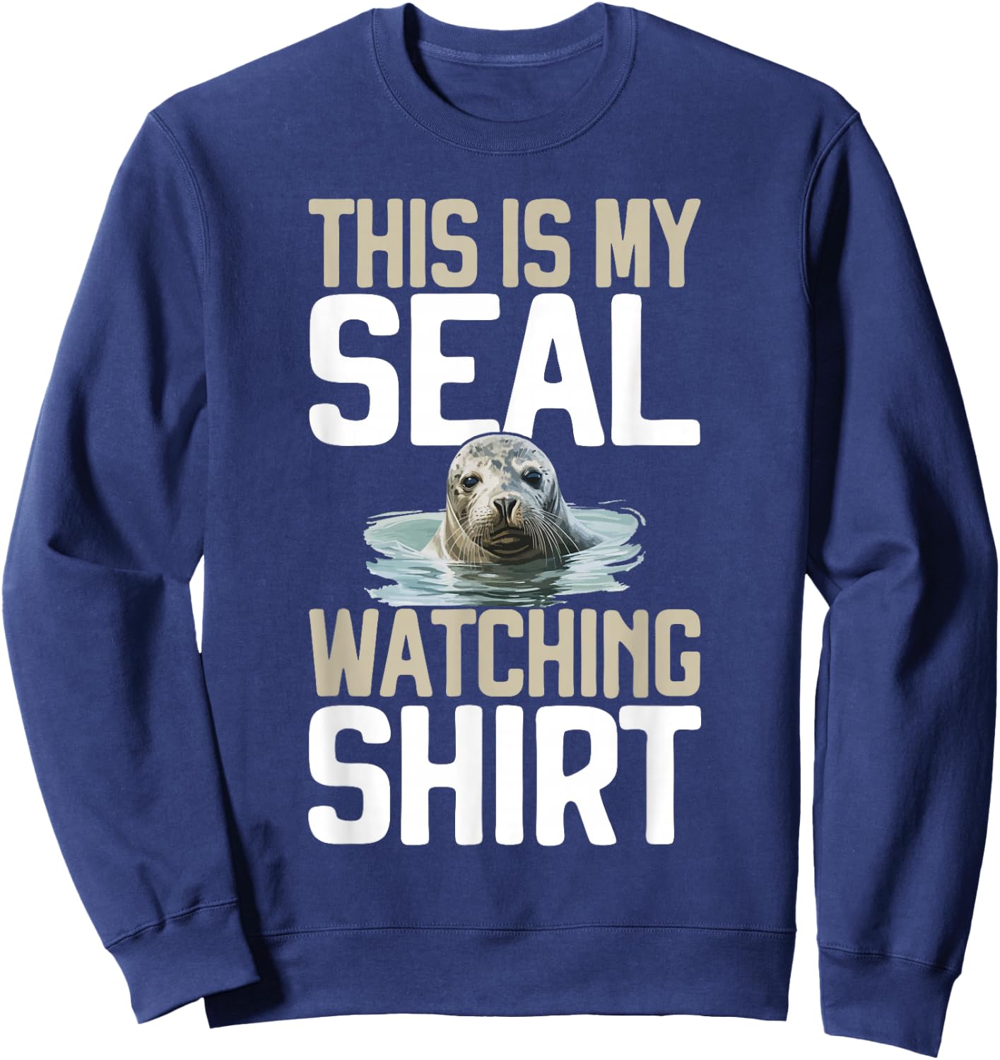 That is My Seal Watching Shirt Seal Sweatshirt - Sweatshirt | Navy