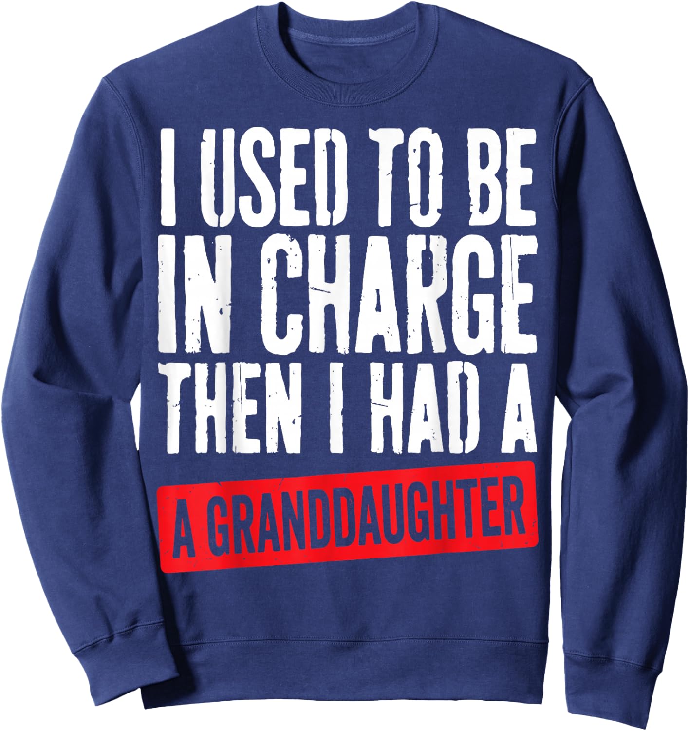 Used to Be in Charge Then Had Granddaughter Grandpa Grandma Sweatshirt - Sweatshirt | Navy
