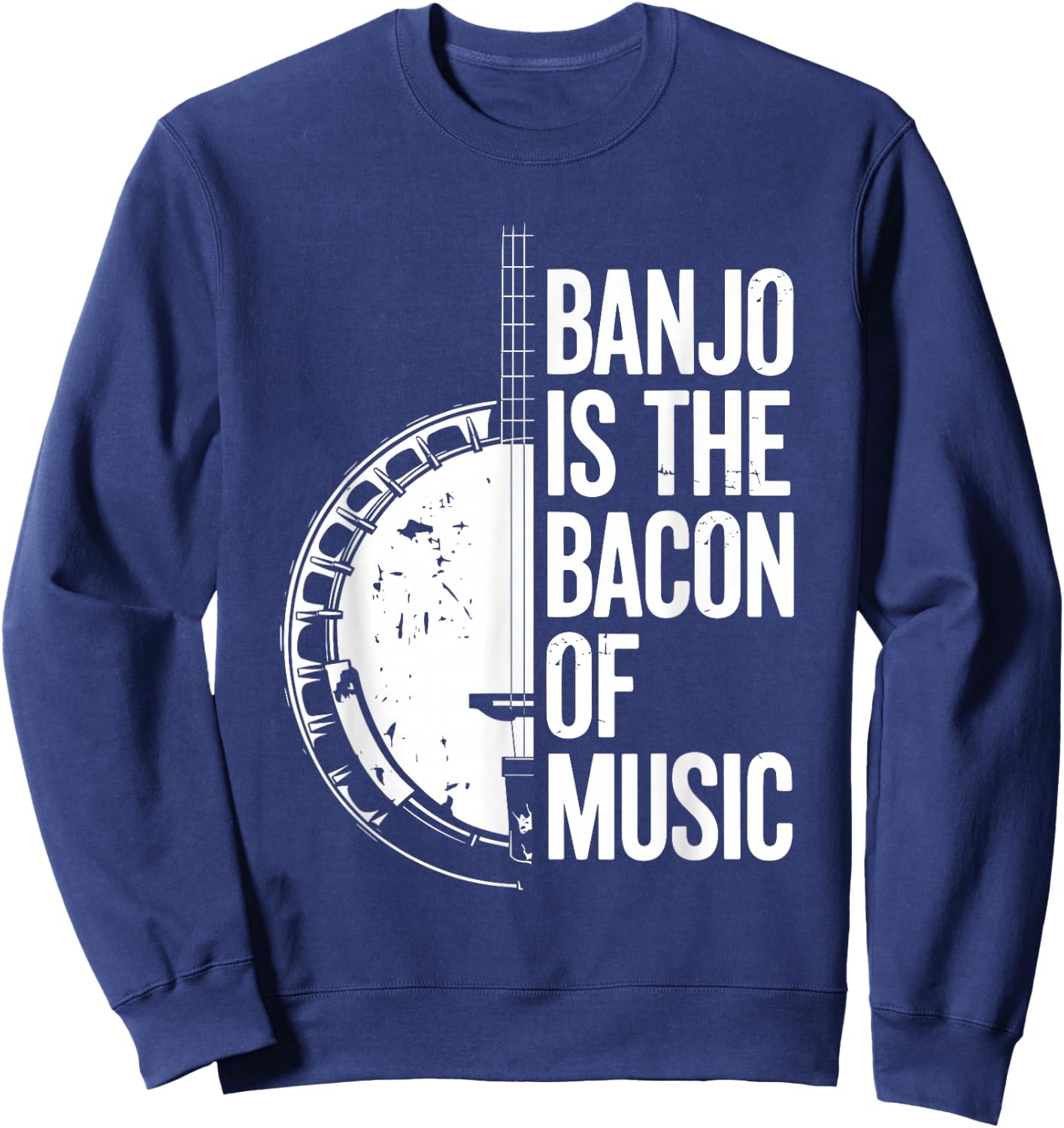 Banjo Is The Bacon Of Music, Bluegrass Banjo Player Sweatshirt - Sweatshirt | Navy