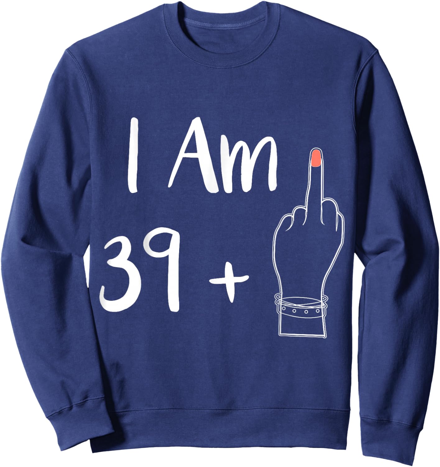 I Am 39 Plus 1 Middle Finger for a 40th Woman 40 Years Old , black Sweatshirt - Sweatshirt | Navy