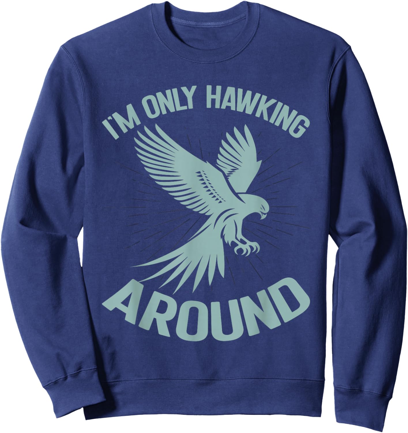 I'm Only Hawking Around Falconry Sweatshirt - Sweatshirt | Navy