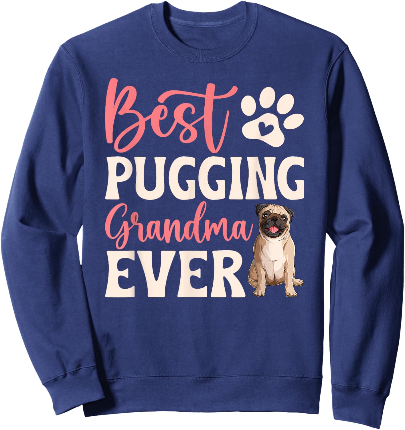 Best Pugging Grandma Ever Pug Grandma Pug Grandmother Sweatshirt - Sweatshirt | Navy