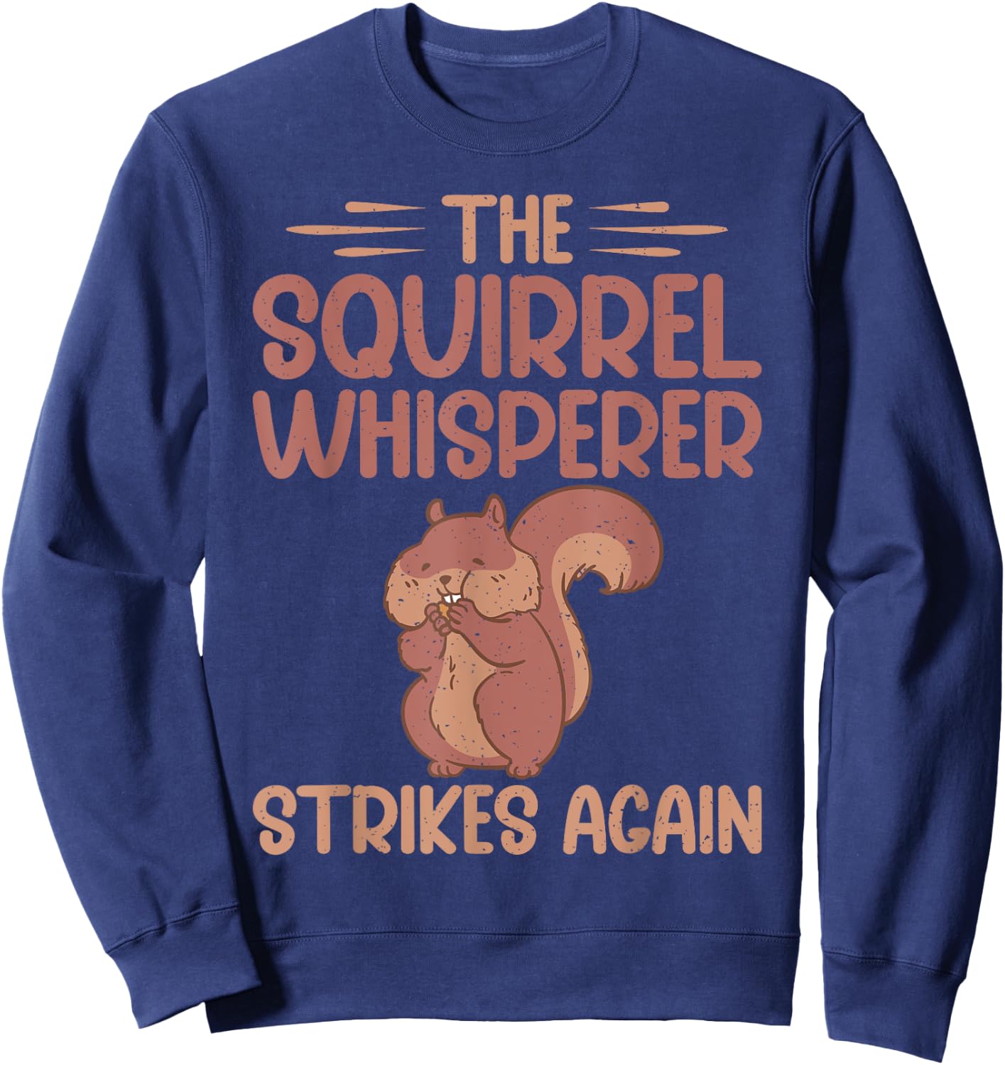 The Squirrel Whisperer Strikes Again Squirrel Sweatshirt - Sweatshirt | Navy