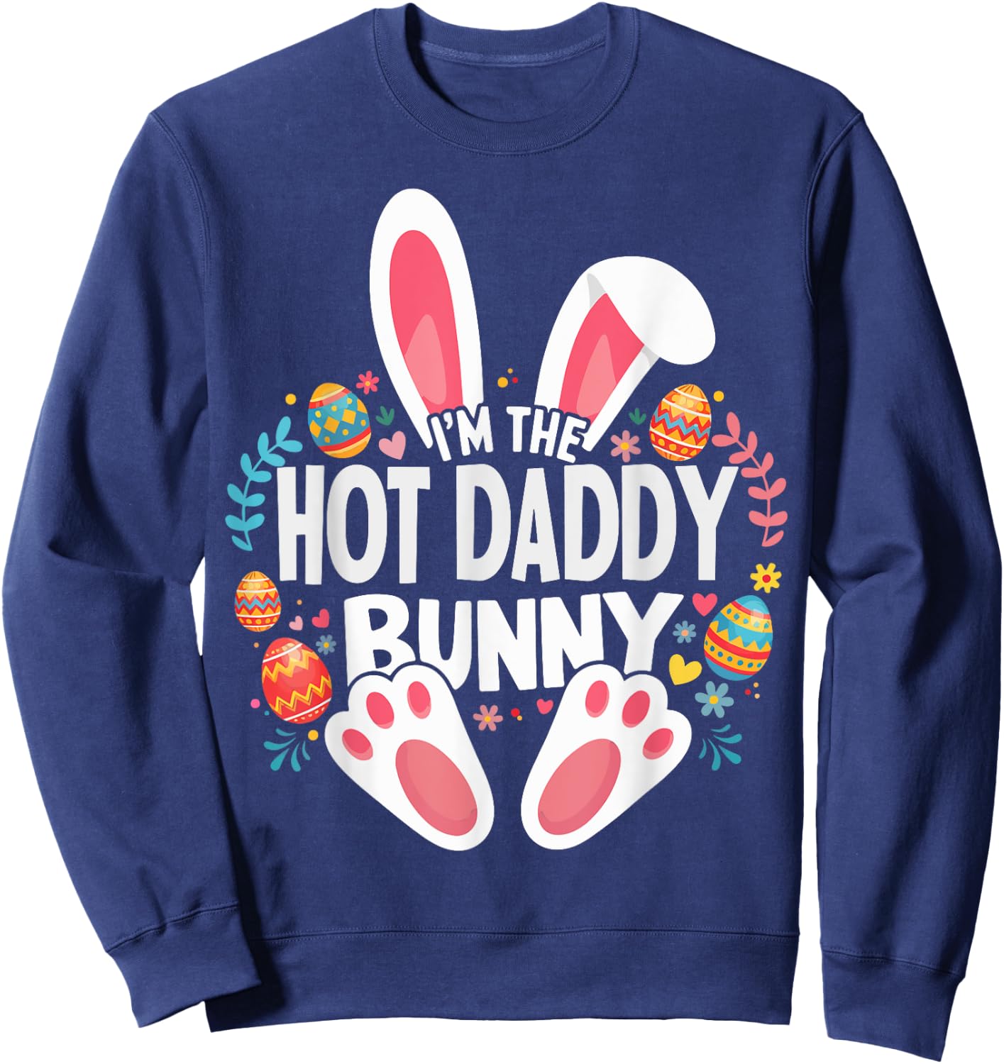 I'm The Hot Daddy Bunny Matching Easter Family Sweatshirt - Sweatshirt | Navy