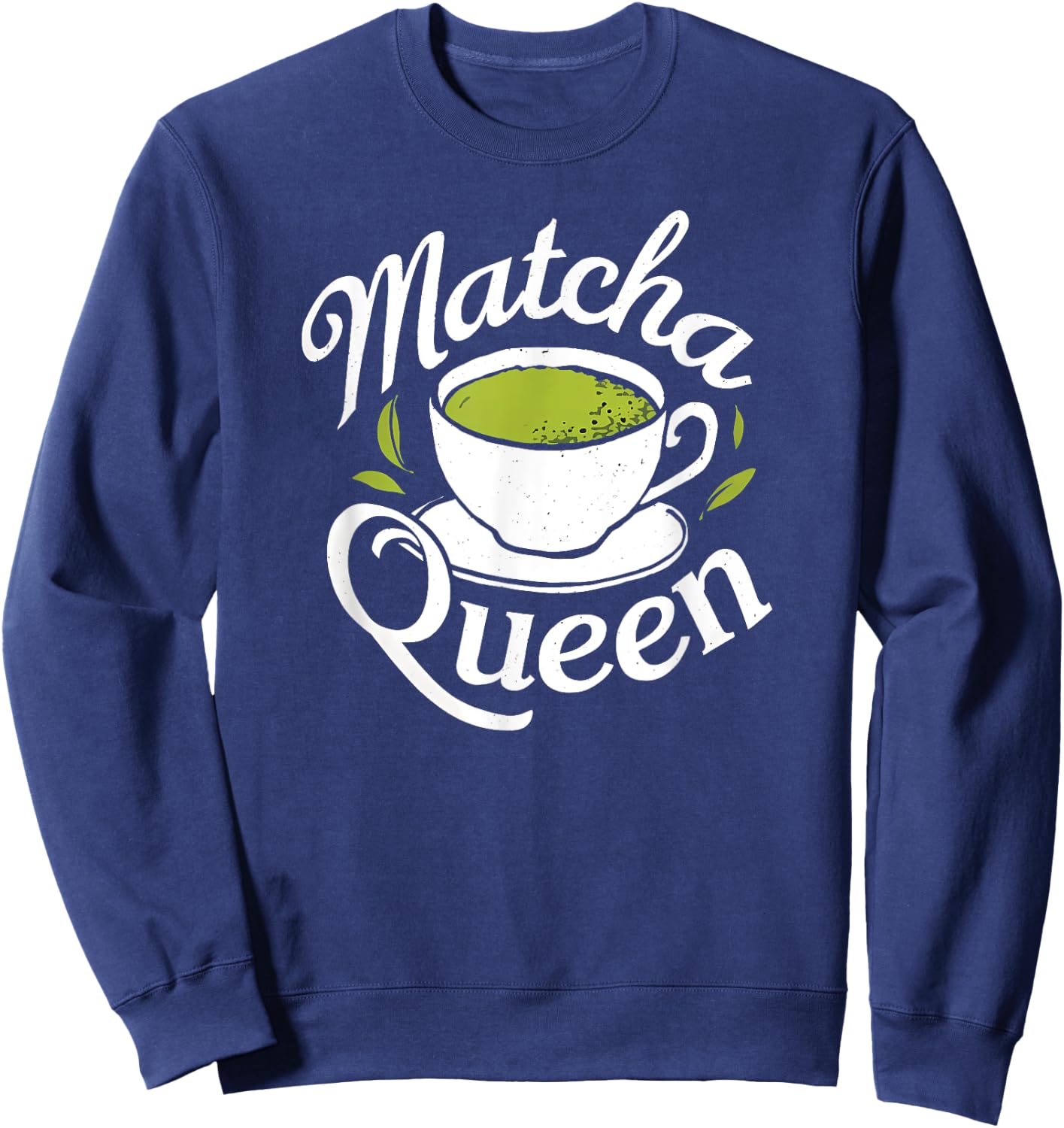 Matcha Queen Matcha Mom Mama Tea Drinker Latte Funny , Black, S Sweatshirt - Sweatshirt | Navy