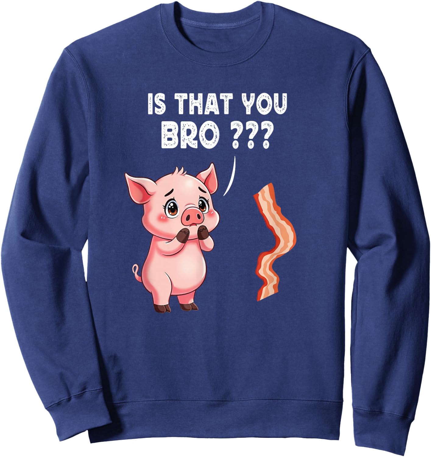 Is That You Bro Butcher Funny Cute Pig Joke Bacon Pig Kawaii Sweatshirt - Sweatshirt | Navy