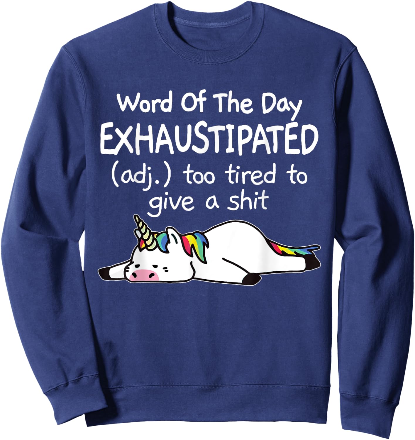 Word Of The Day Exhaustipated Unicorn Funny & Women Sweatshirt - Sweatshirt | Navy