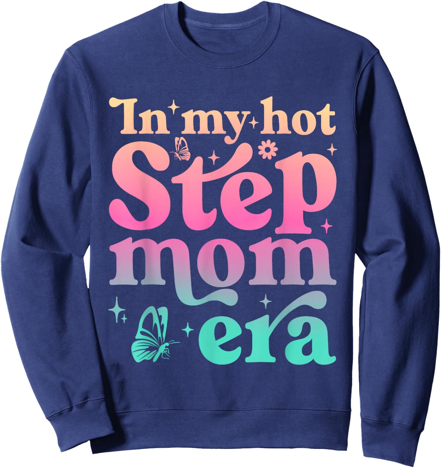 In My Hot Stepmom Era Funny Mother's Day Stepmother Mom Life Sweatshirt - Sweatshirt | Navy