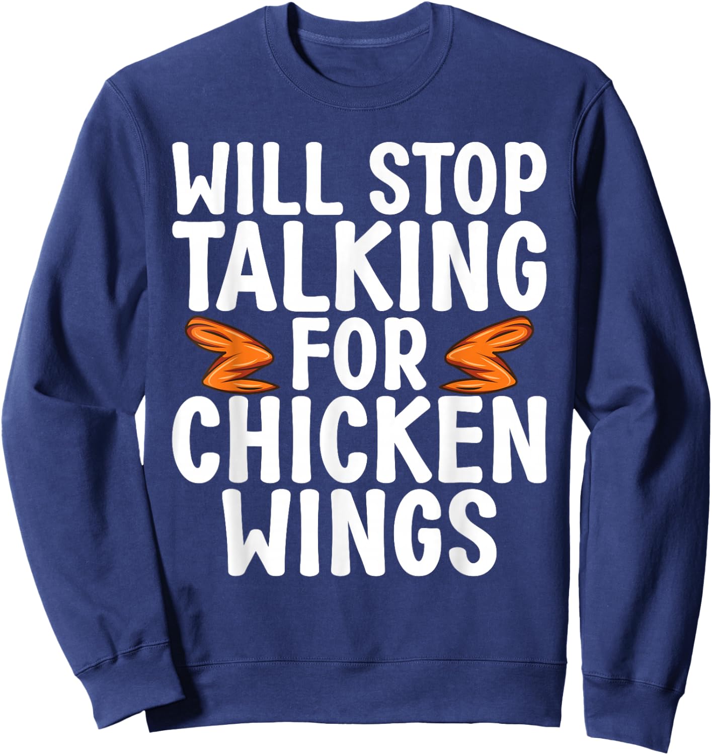 Will Stop Talking for Chicken Wings funny Chicken Wing Sweatshirt - Sweatshirt | Navy