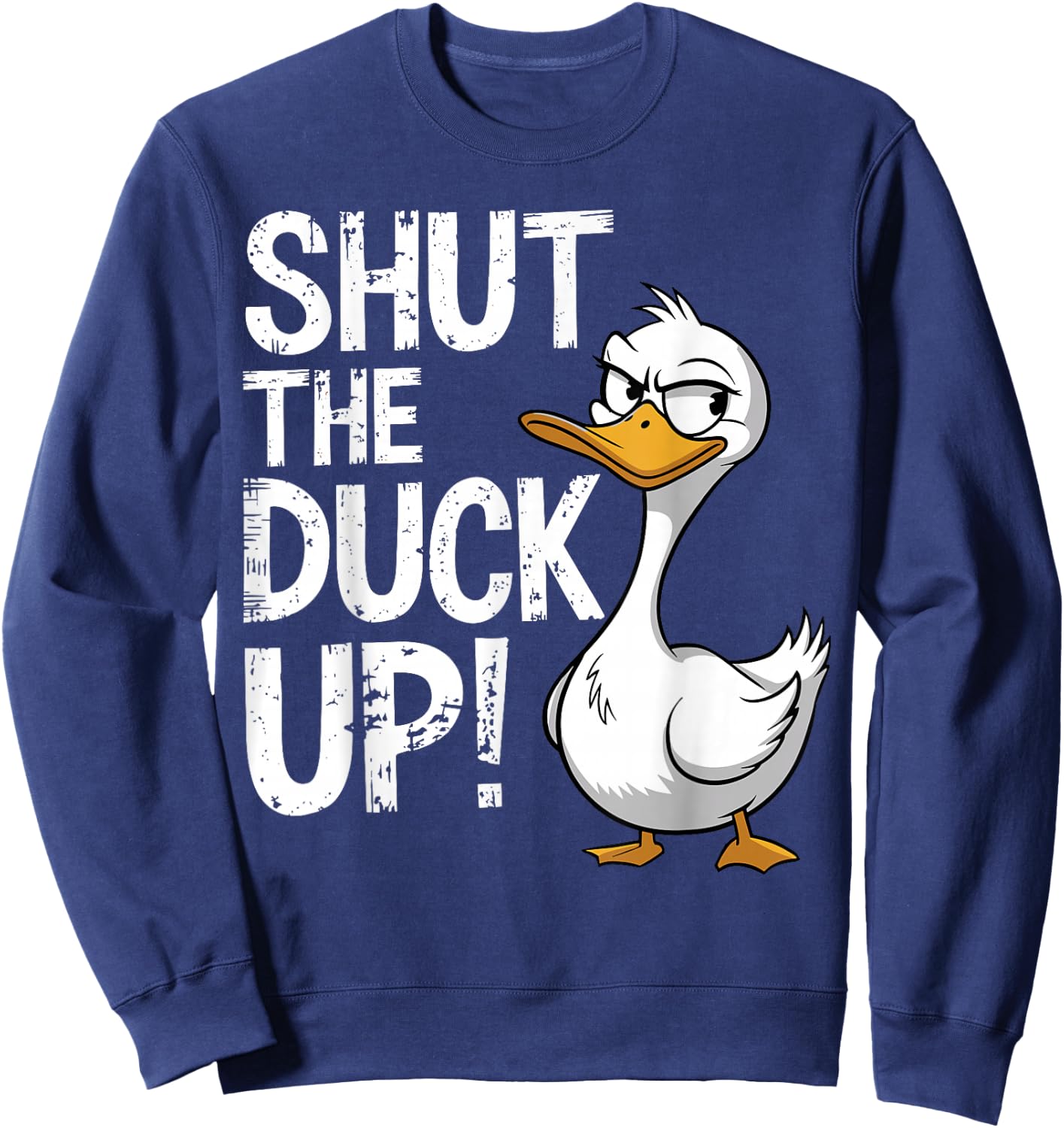 Shut The Duck Up Funny Duck Pun Sweatshirt - Sweatshirt | Navy