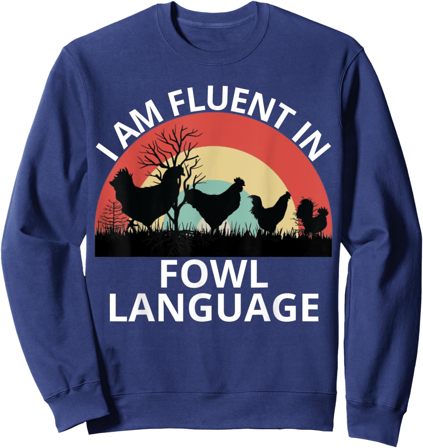 Funny Farmer, I Am Fluent In Fowl Language, Funny Chicken Sweatshirt - Sweatshirt | Navy