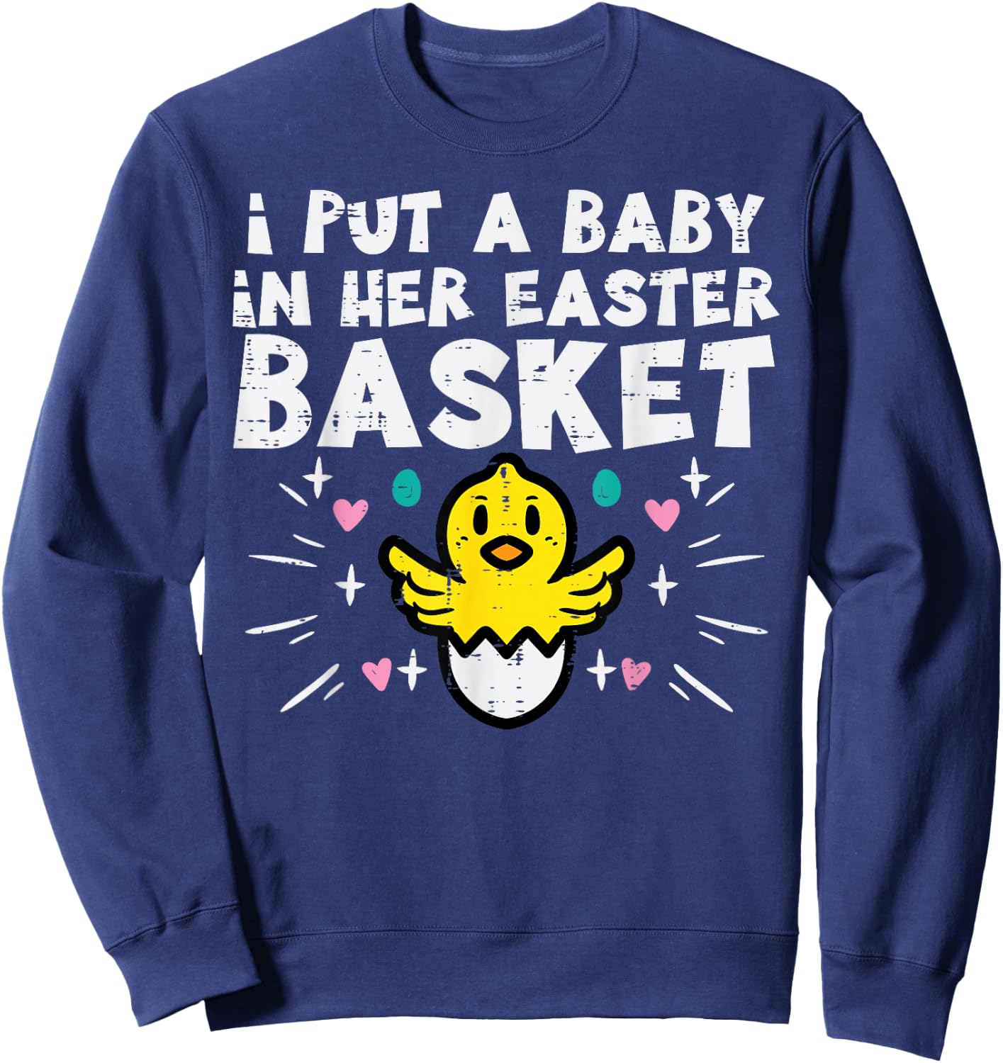 I Put Baby In Her Basket Easter Pregnancy Funny Dad Men Sweatshirt - Sweatshirt | Navy