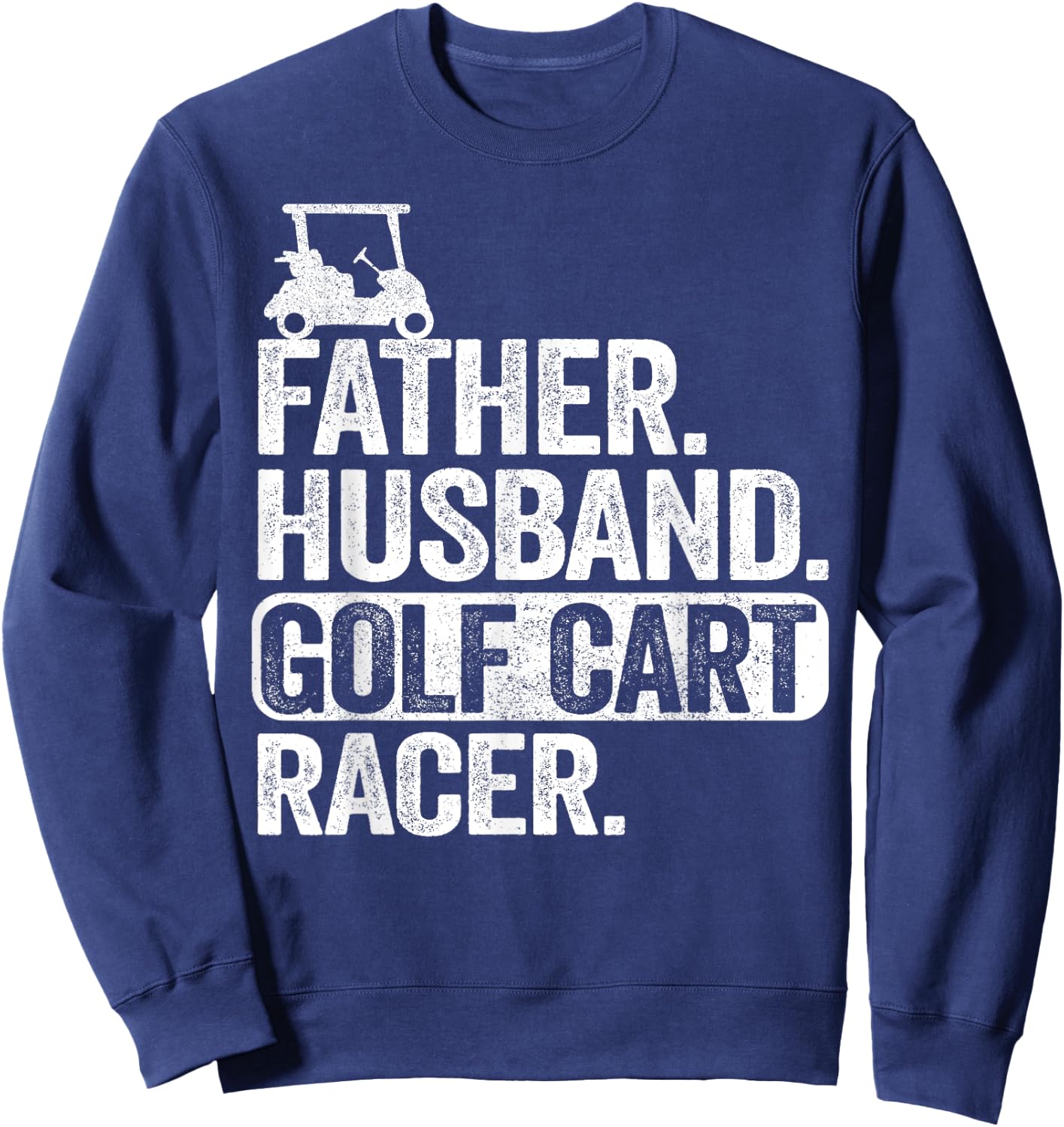 Father Husband Golf Cart Racer Golfing Dad Funny Golf Cart Sweatshirt - Sweatshirt | Navy
