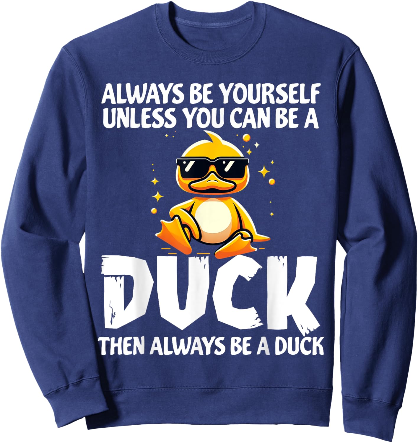 Always Be Yourself Unless You Can Be A Duck Lover Girls Sweatshirt - Sweatshirt | Navy