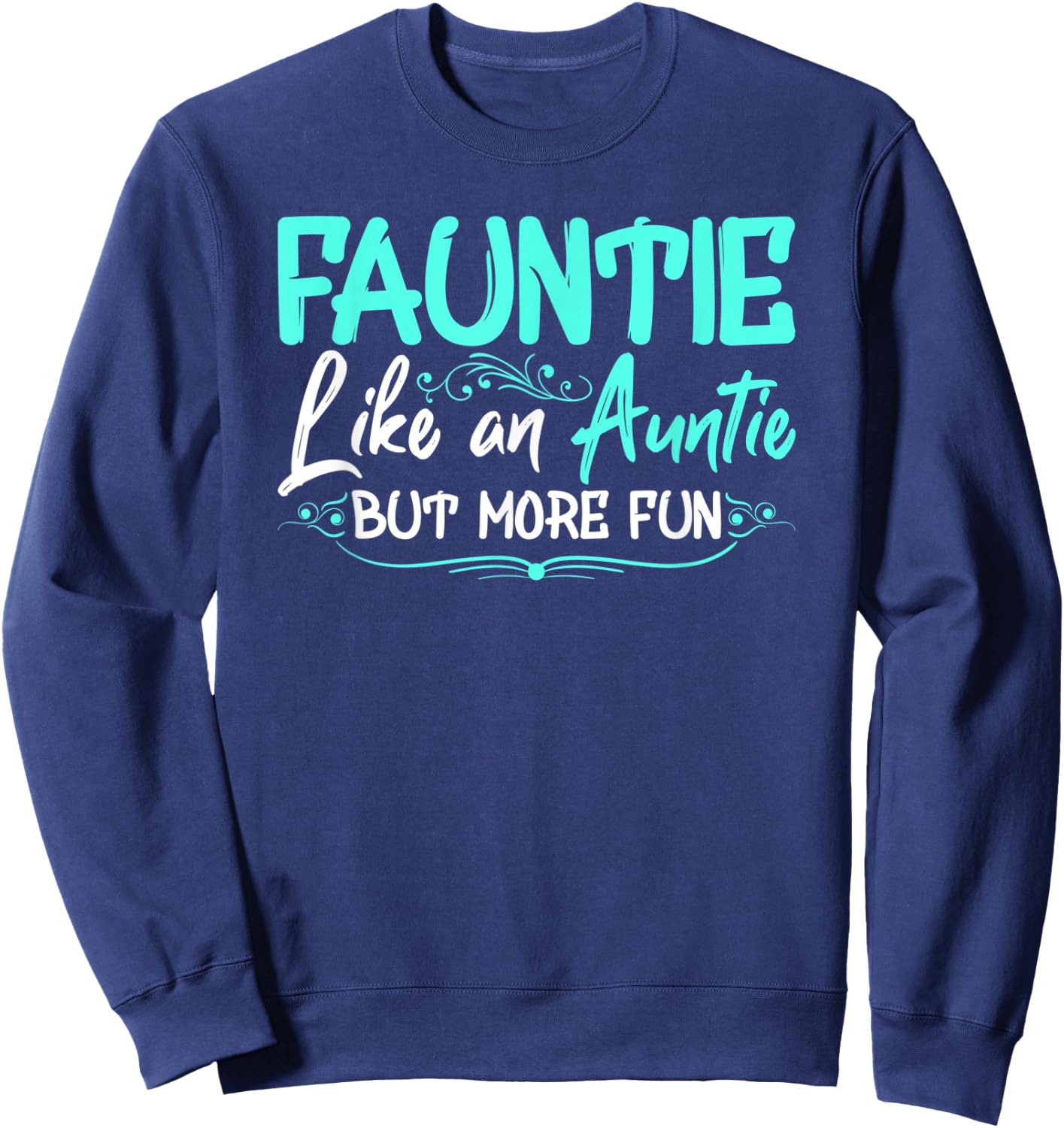Fauntie Like An Aunt More Fun Cool Gag Soon To Be Auntie Sweatshirt - Sweatshirt | Navy