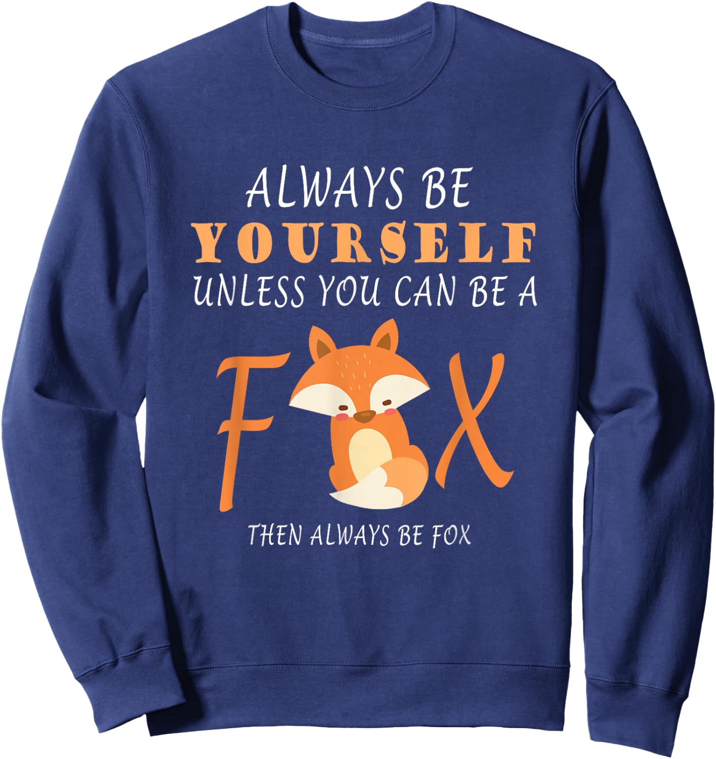 Always Be Yourself Unless You Can Be A Fox Sweatshirt - Sweatshirt | Navy