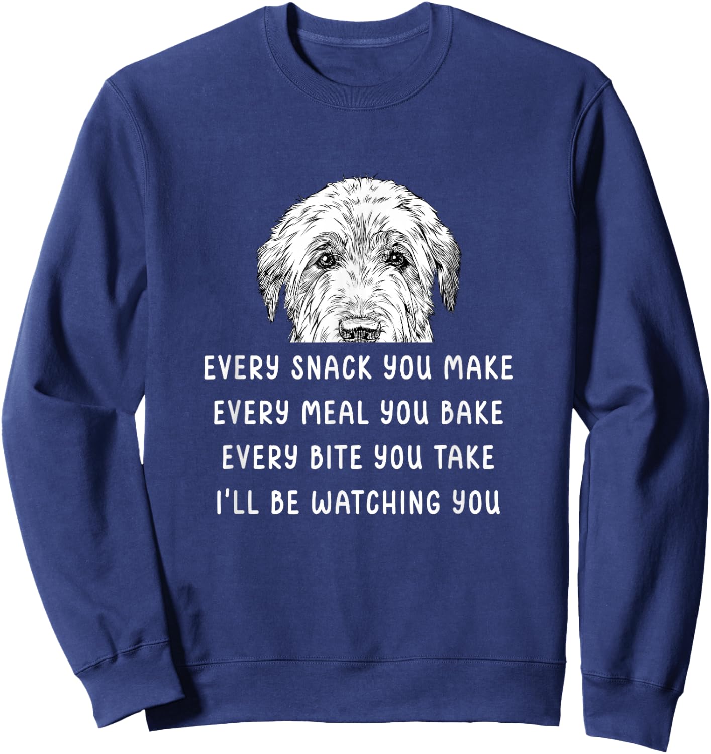 Every snack you make Every meal you bake Irish Wolfhound Sweatshirt - Sweatshirt | Navy