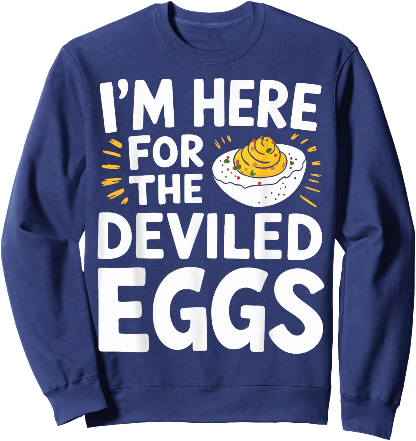 You Know Why I'm Here Thanksgiving Dinner Deviled Eggs Sweatshirt - Sweatshirt | Navy