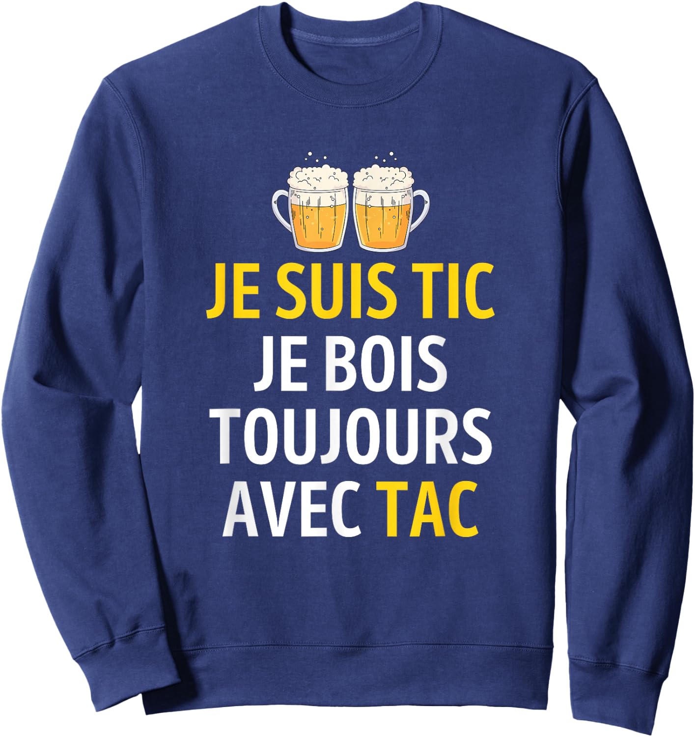 Je suis TIC Je Bois Toujours avec TAC - Assorted Humour Beer Sweatshirt - Sweatshirt | Navy