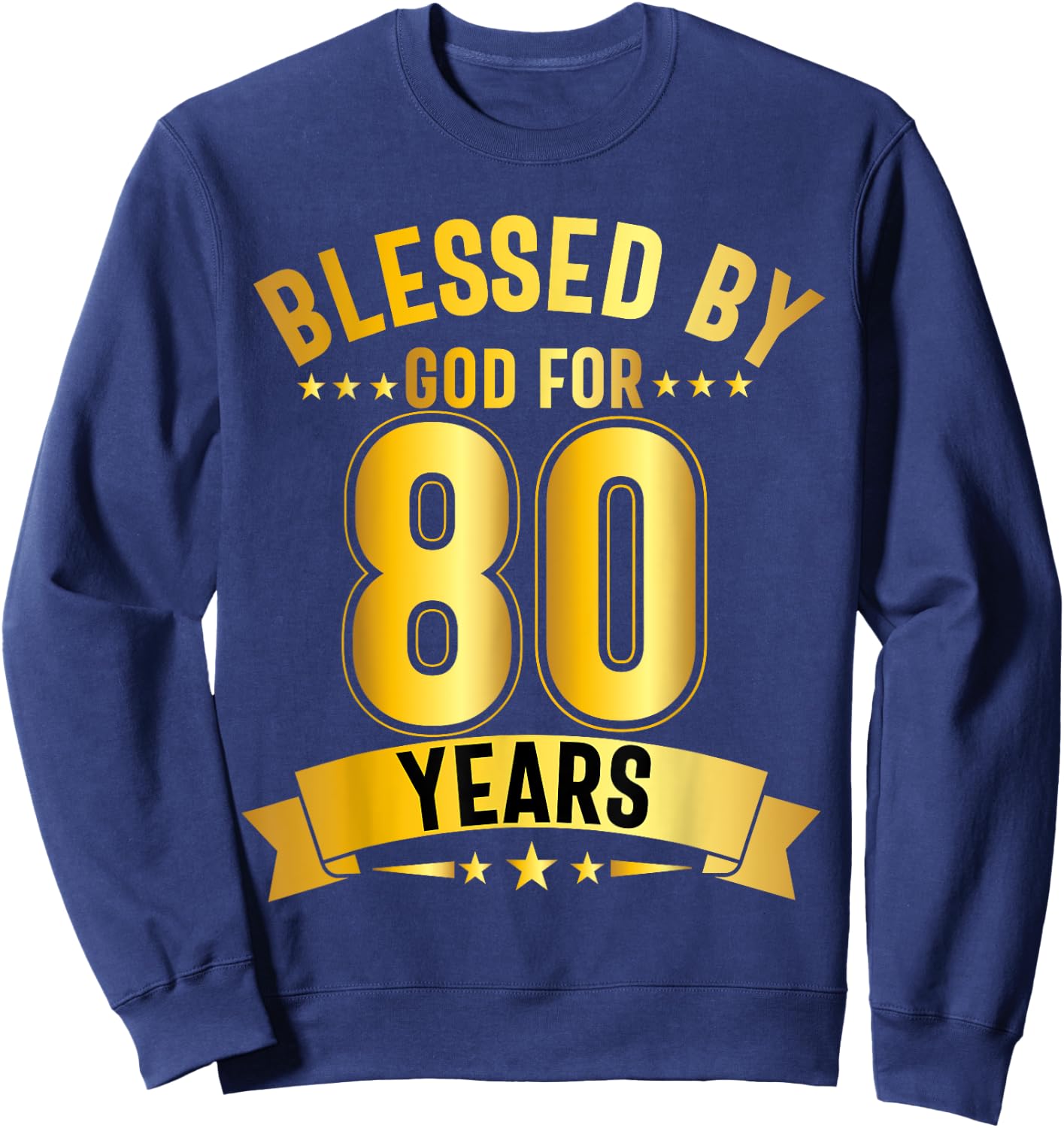 Blessed By God For 80 Years Eightieth Birthday 80th Birthday Sweatshirt - Sweatshirt | Navy