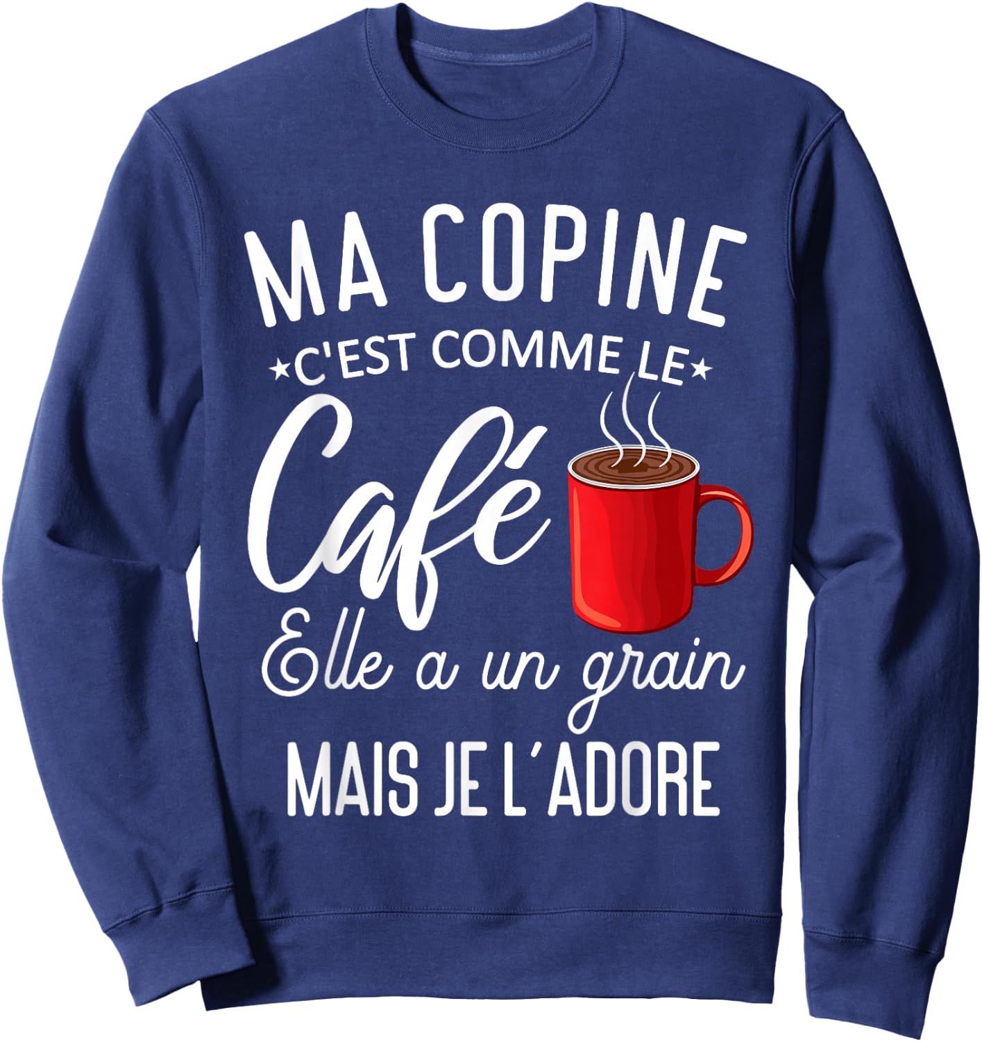 Humour my girlfriend comme le café elle a grain je l'adore Sweatshirt - Sweatshirt | Navy