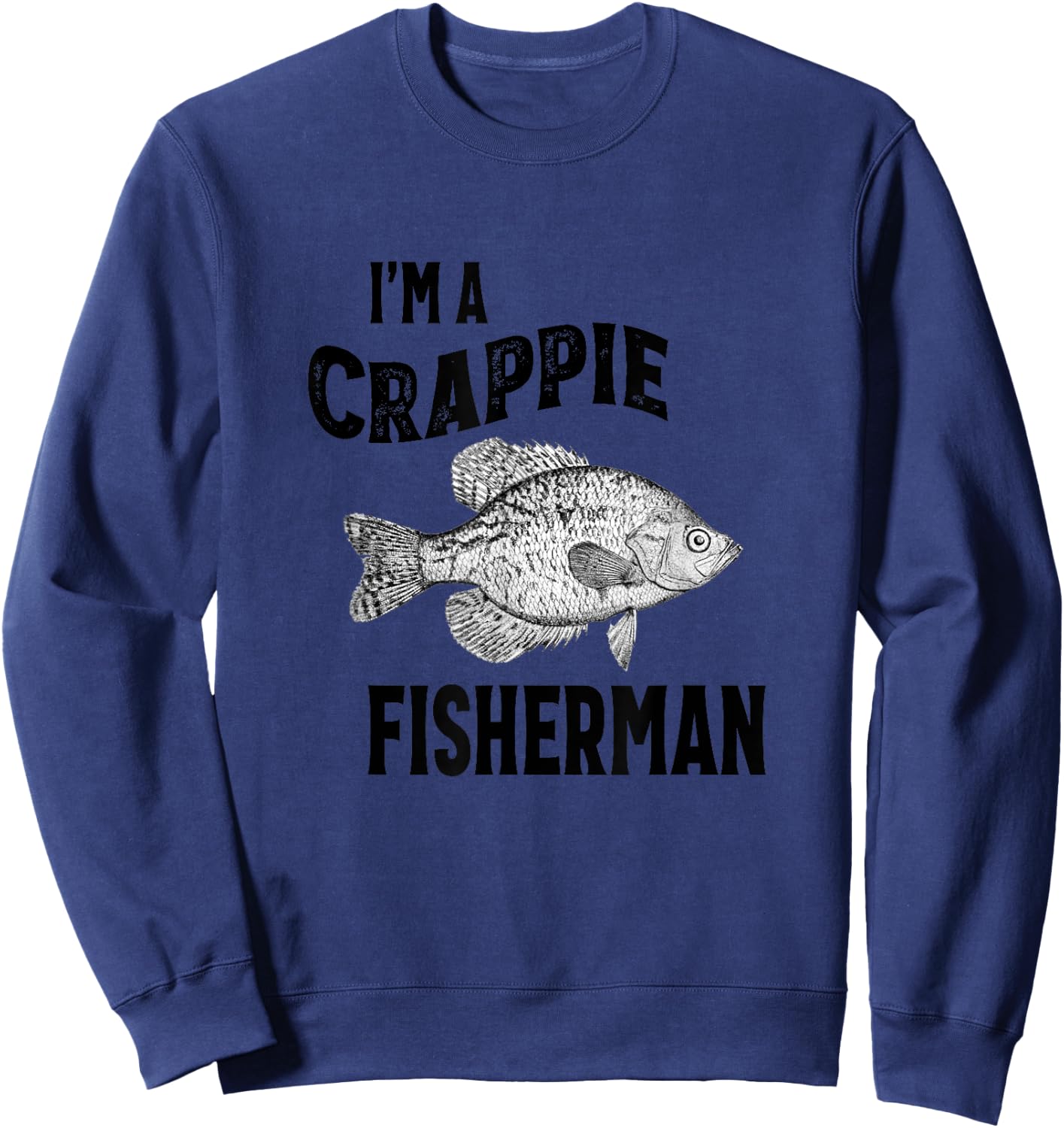 I'm A Crappie Fisherman Funny Fishing Sweatshirt - Sweatshirt | Navy