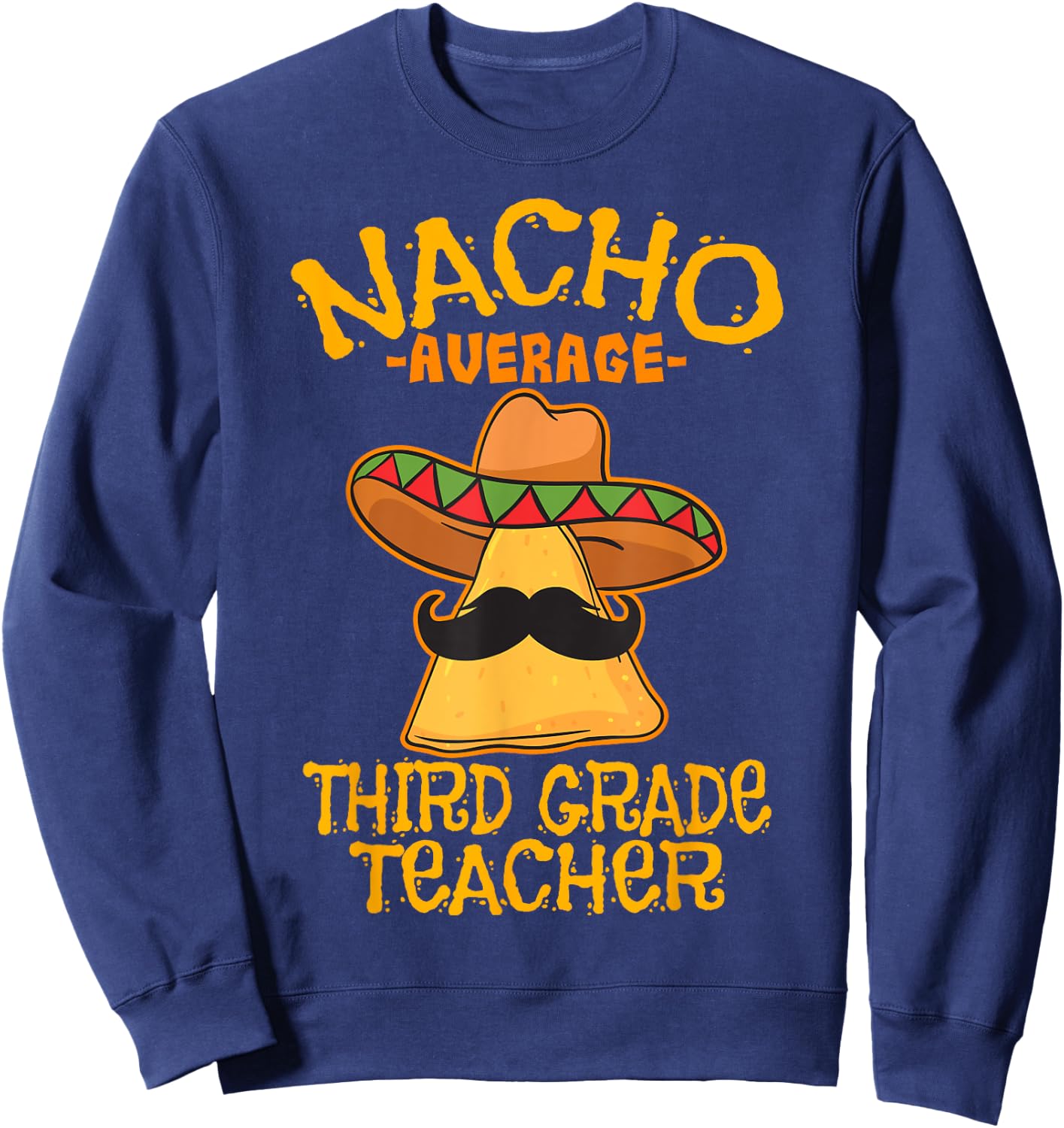 Nacho Average Third Grade Teacher 3rd Grade Cinco de Mayo Sweatshirt - Sweatshirt | Navy