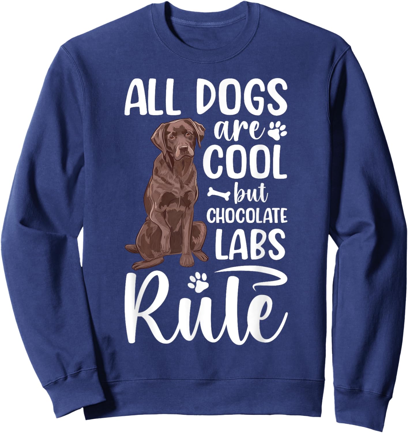 Chocolate Labs Chocolate Lab Owner Chocolate Labrador Lover Sweatshirt - Sweatshirt | Navy