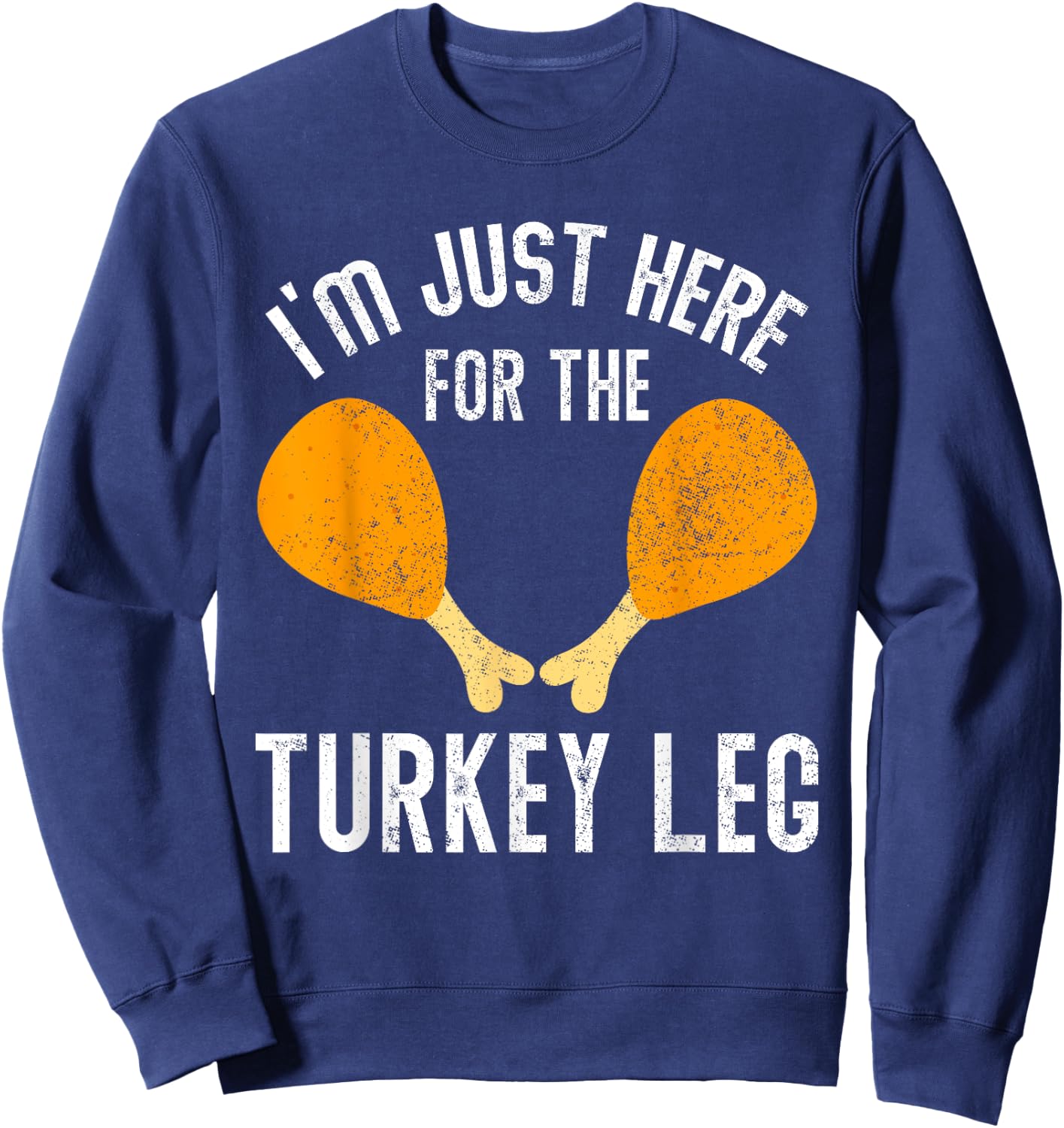Retro I'm Just Here For The Legs Thanksgiving Turkeys Legs Sweatshirt - Sweatshirt | Navy