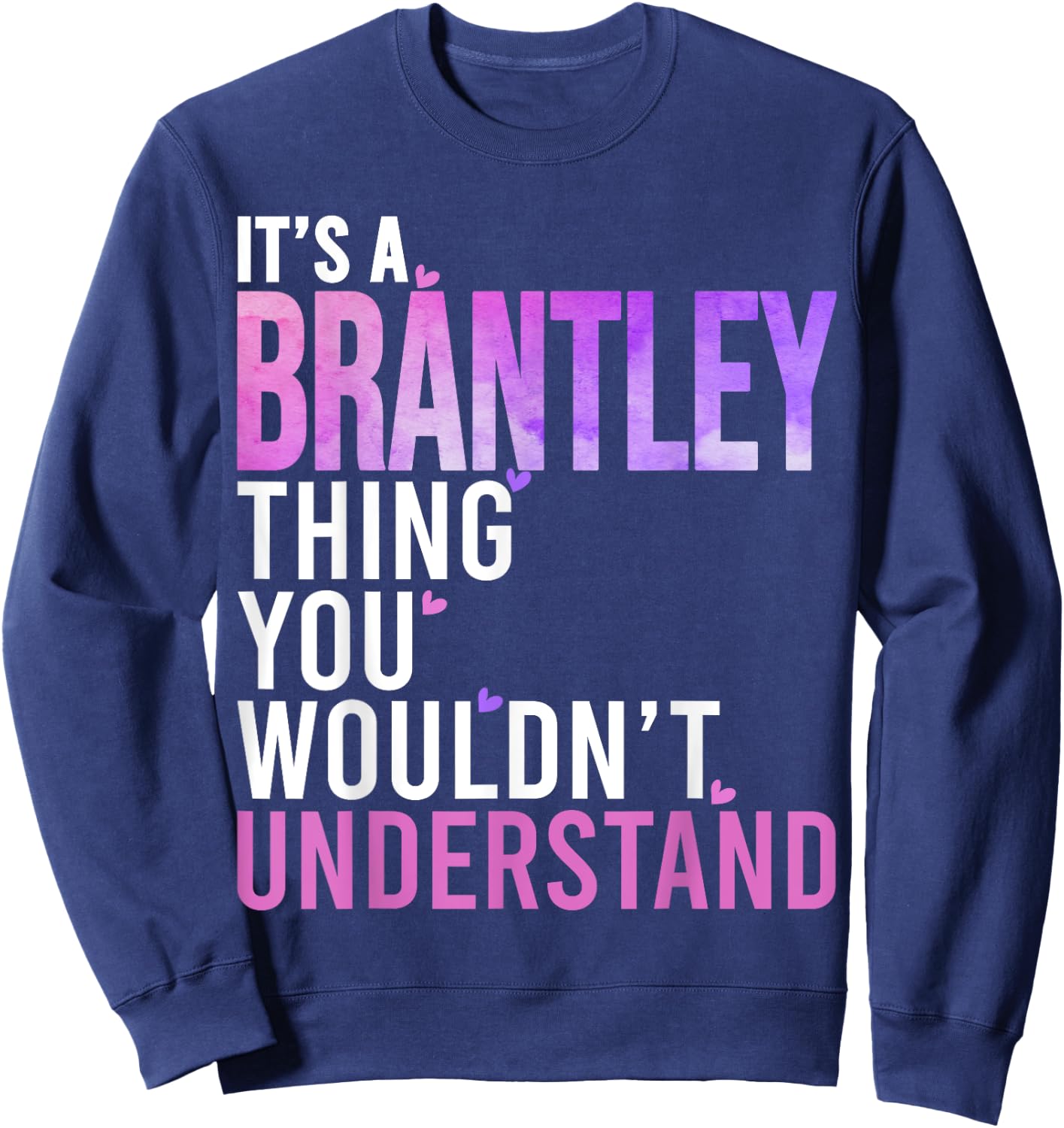 It's A Brantley Thing You Wouldn't Understand Brantley Sweatshirt - Sweatshirt | Navy