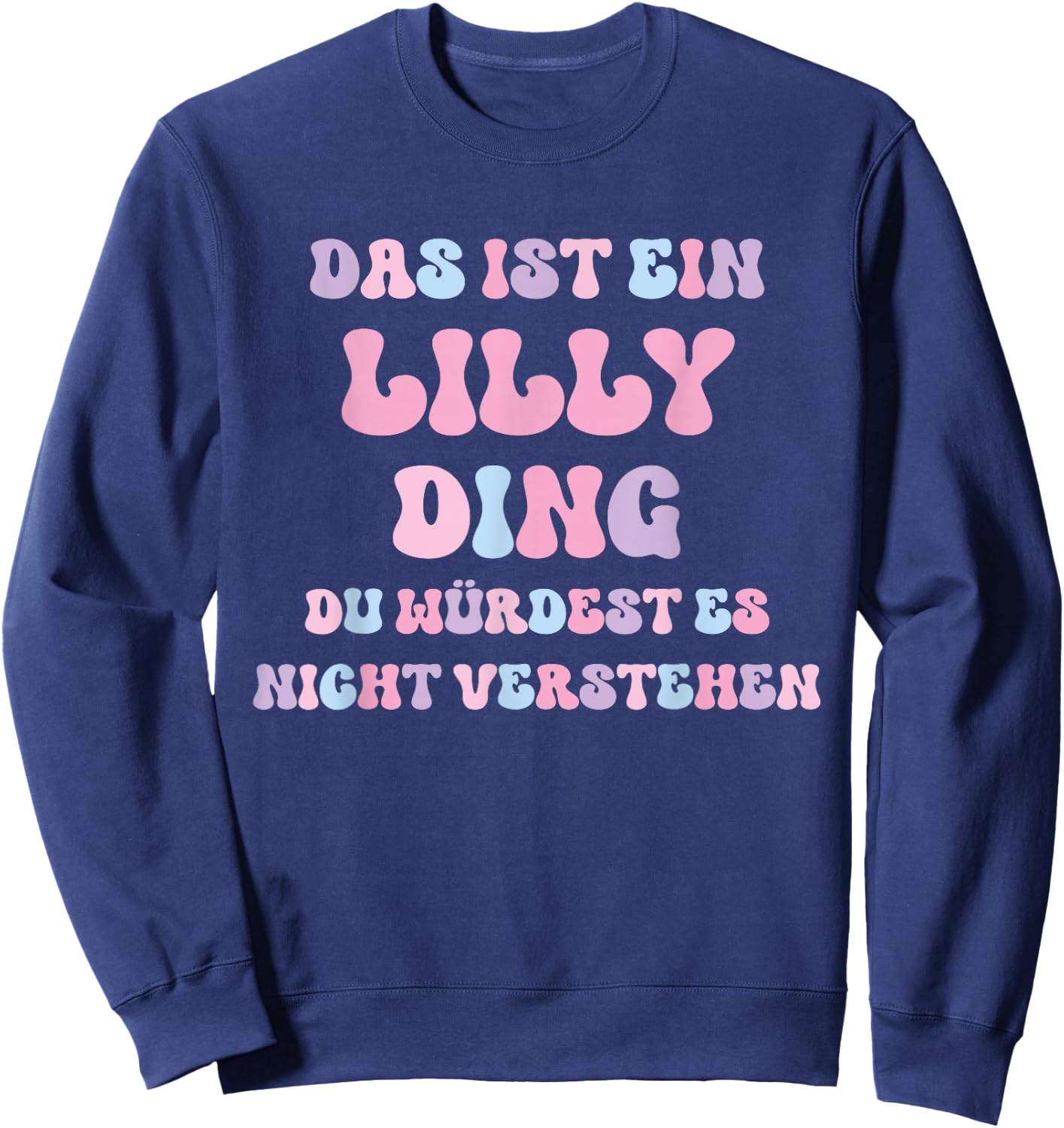 Lilly Funny Saying First Name Birthday Gift , black Sweatshirt - Sweatshirt | Navy