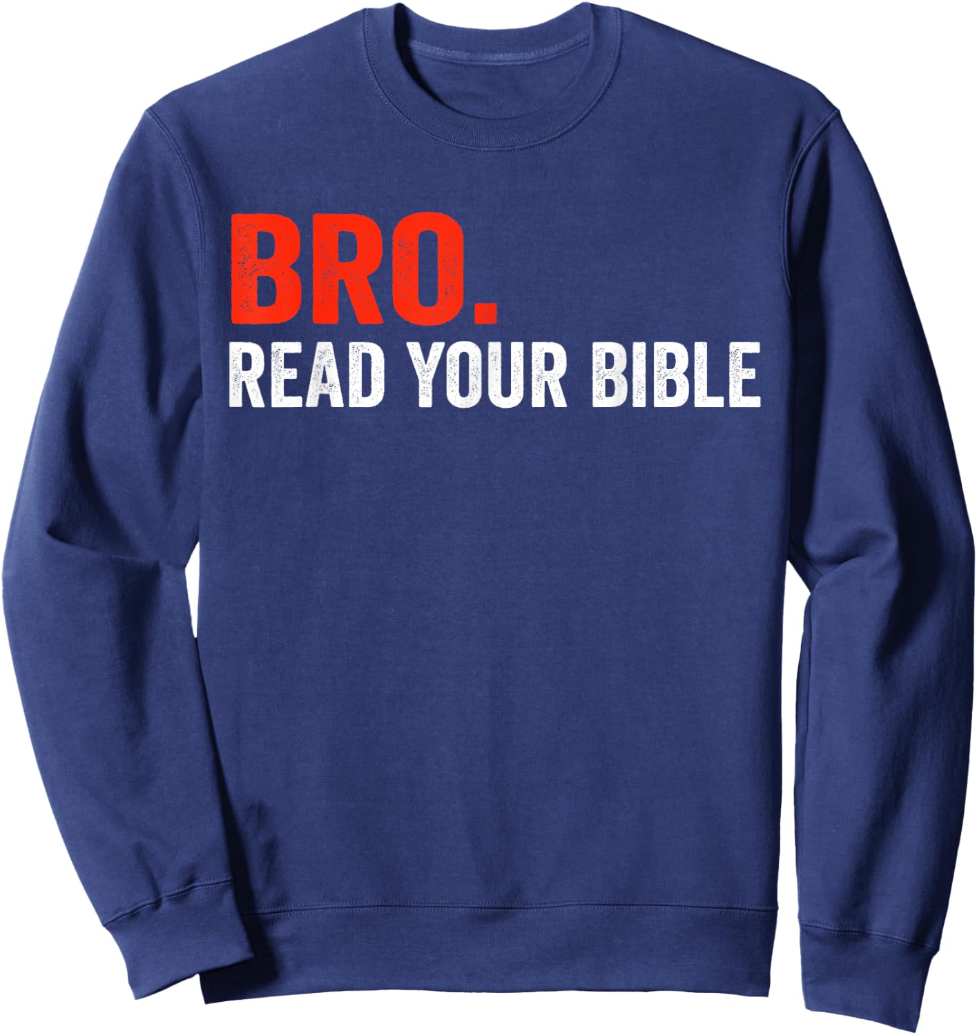 Bro Meme Read Your Bible God Funny Modern Christian Church Sweatshirt - Sweatshirt | Navy