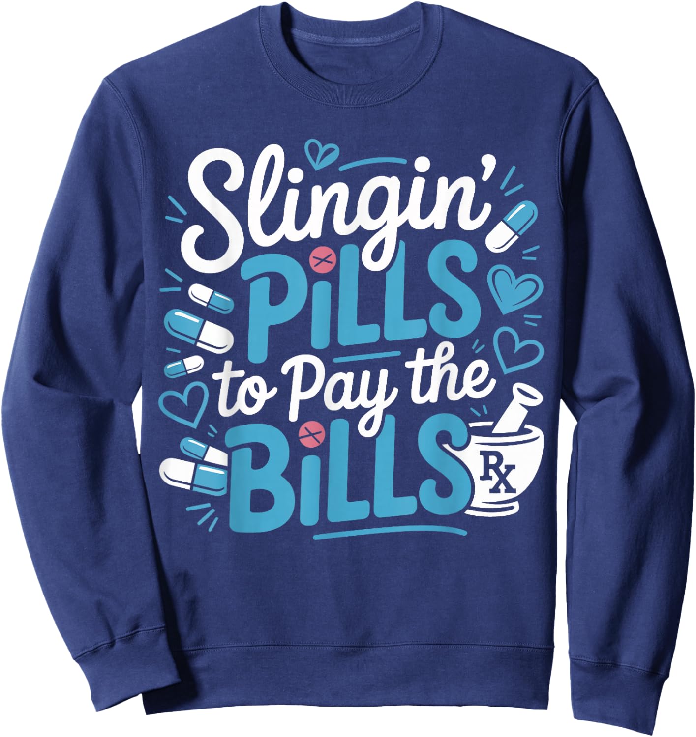 Slinging Pills to Pay The Bills Funny Pharmacy Student Gifts Sweatshirt - Sweatshirt | Navy